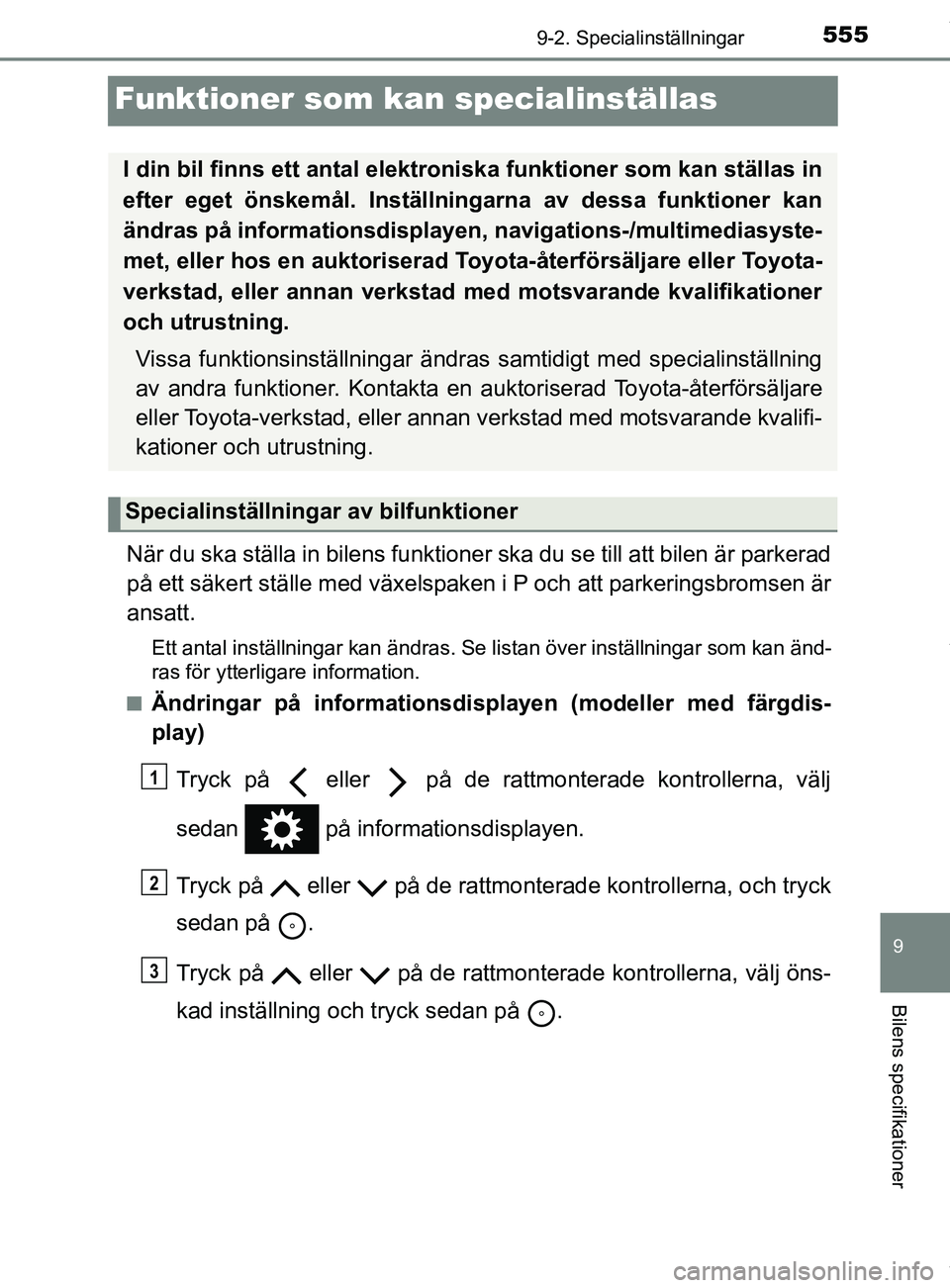 TOYOTA YARIS HATCHBACK 2018 Bruksanvisningar (in Swedish) 5559-2. Specialinställningar
9
Bilens specifikationer
YARIS_HV_OM_Europe_OM52C96SE
Funktioner som kan specialinställas
När du ska ställa in bilens funktioner ska du se till att bilen är parkerad
TOYOTA YARIS HATCHBACK 2018 Bruksanvisningar (in Swedish) 5559-2. Specialinställningar
9
Bilens specifikationer
YARIS_HV_OM_Europe_OM52C96SE
Funktioner som kan specialinställas
När du ska ställa in bilens funktioner ska du se till att bilen är parkerad