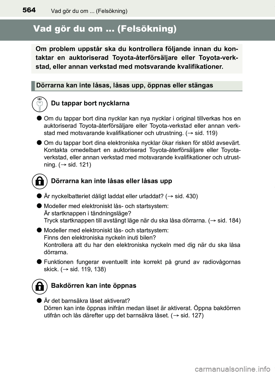 TOYOTA YARIS HATCHBACK 2018 Bruksanvisningar (in Swedish) 564Vad gör du om ... (Felsökning)
YARIS_HV_OM_Europe_OM52C96SE
Vad gör du om ... (Felsökning)
lOm du tappar bort dina nycklar kan nya nycklar i original tillverkas hos en
auktoriserad Toyota-åter TOYOTA YARIS HATCHBACK 2018 Bruksanvisningar (in Swedish) 564Vad gör du om ... (Felsökning)
YARIS_HV_OM_Europe_OM52C96SE
Vad gör du om ... (Felsökning)
lOm du tappar bort dina nycklar kan nya nycklar i original tillverkas hos en
auktoriserad Toyota-åter