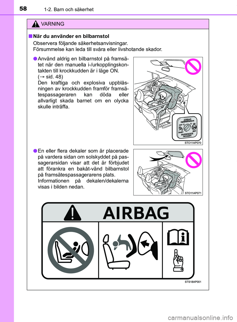 TOYOTA YARIS HATCHBACK 2018  Bruksanvisningar (in Swedish) 581-2. Barn och säkerhet
YARIS_HV_OM_Europe_OM52C96SE
VARNING
n När du använder en bilbarnstol
Observera följande säkerhetsanvisningar.
Försummelse kan leda till svåra eller livshotande skador.