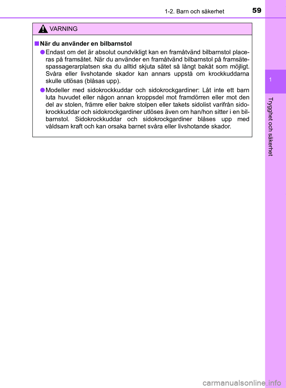 TOYOTA YARIS HATCHBACK 2018  Bruksanvisningar (in Swedish) 591-2. Barn och säkerhet
1
Trygghet och säkerhet
YARIS_HV_OM_Europe_OM52C96SE
VARNING
n När du använder en bilbarnstol
l Endast om det är absolut oundvikligt kan en framåtvänd bilbarnstol place