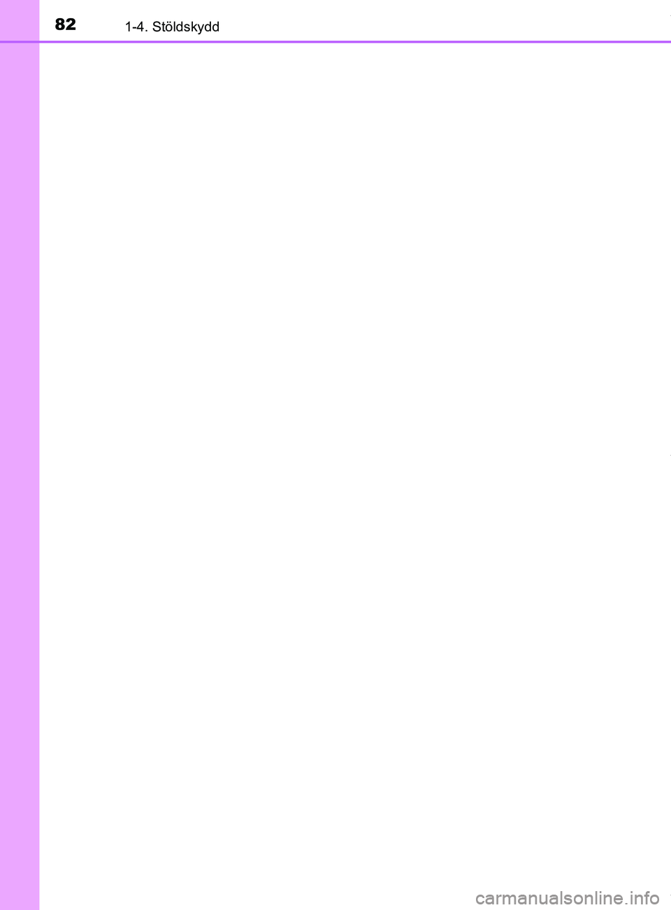 TOYOTA YARIS HATCHBACK 2018  Bruksanvisningar (in Swedish) 821-4. Stöldskydd
YARIS_HV_OM_Europe_OM52C96SE
OM52C96SE.book  Page 82  Tuesday, February 20, 2018  9:38 AM 