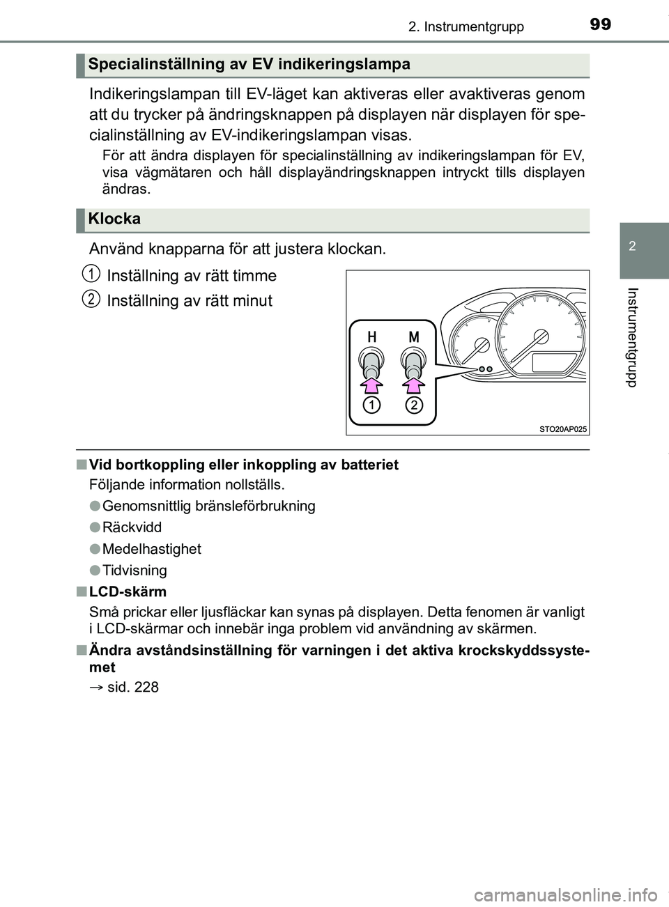 TOYOTA YARIS HATCHBACK 2018  Bruksanvisningar (in Swedish) 992. Instrumentgrupp
2
Instrumentgrupp
YARIS_HV_OM_Europe_OM52C96SE
Indikeringslampan till EV-läget kan aktiveras eller avaktiveras genom
att du trycker på ändringsknappen på displayen när displa