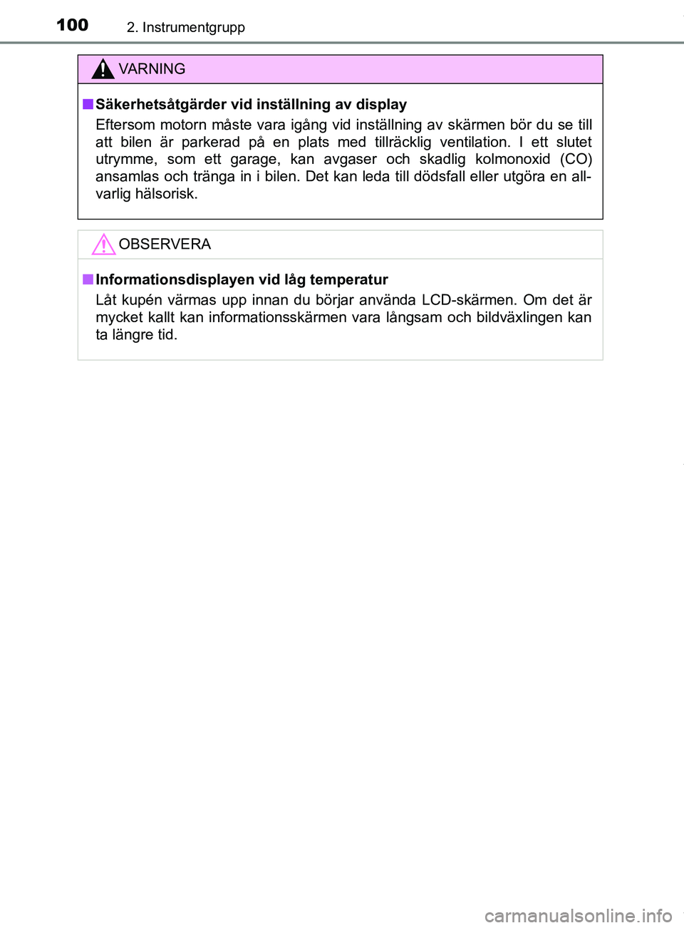 TOYOTA YARIS HATCHBACK 2018  Bruksanvisningar (in Swedish) 1002. Instrumentgrupp
YARIS_HV_OM_Europe_OM52C96SE
VARNING
n Säkerhetsåtgärder vid inställning av display
Eftersom motorn måste vara igång vid inställning av skärmen bör du se till
att bilen 