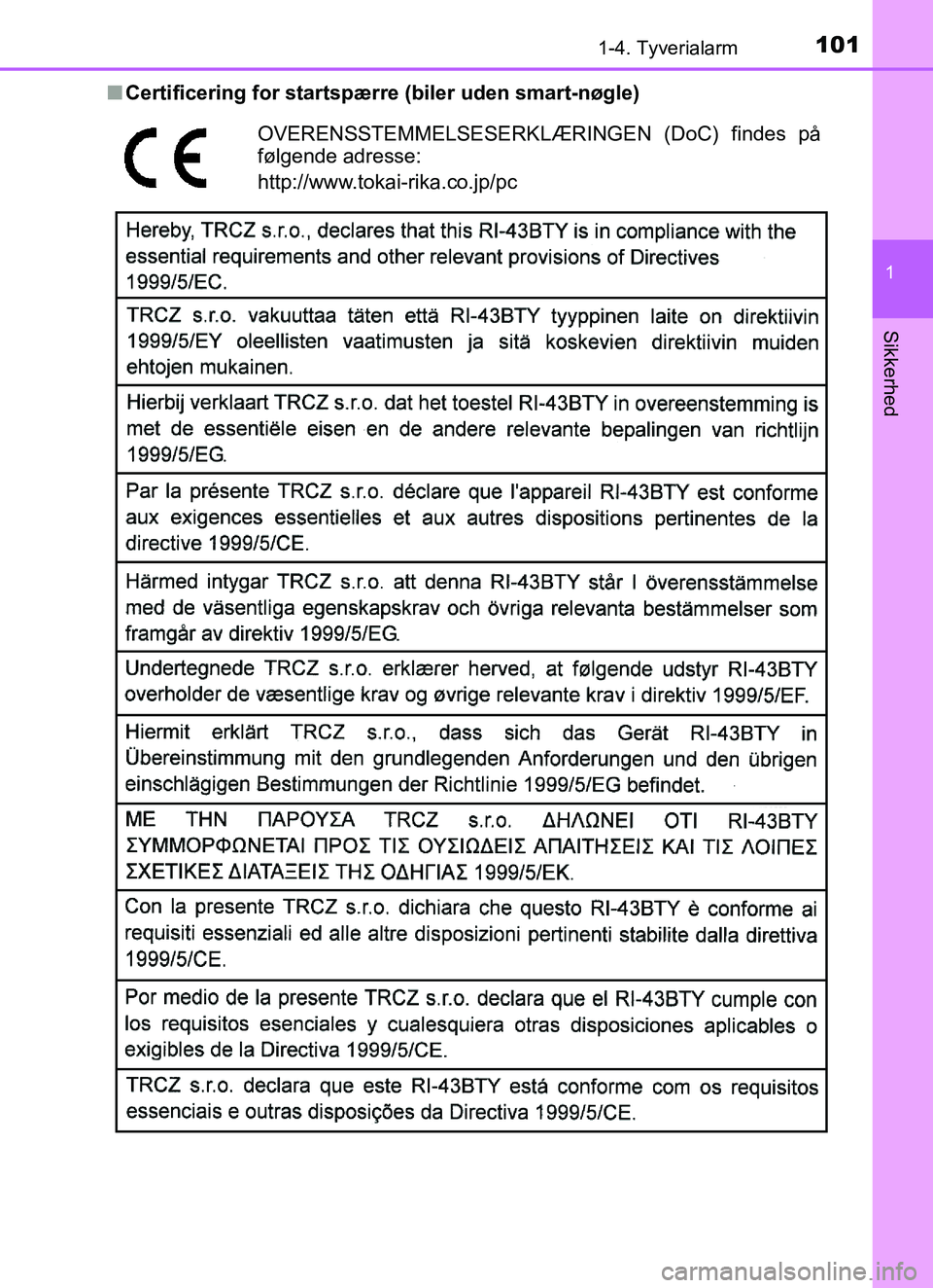 TOYOTA YARIS HATCHBACK 2017  Brugsanvisning (in Danish) 1011-4. Tyverialarm
1
Sikkerhed
YARIS_HV_OM_Europe_OM52J66DKn
Certificering for startspærre (biler uden smart-nøgle)
OVERENSSTEMMELSE SERKLÆRINGEN (DoC) findes på
følgende adresse:
http://www.tok