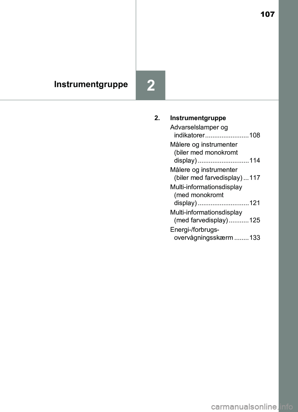 TOYOTA YARIS HATCHBACK 2017  Brugsanvisning (in Danish) 107
2Instrumentgruppe
YARIS_HV_OM_Europe_OM52J66DK2. Instrumentgruppe
Advarselslamper og indikatorer ........................ 108
Målere og instrumenter  (biler med monokromt 
display) ..............