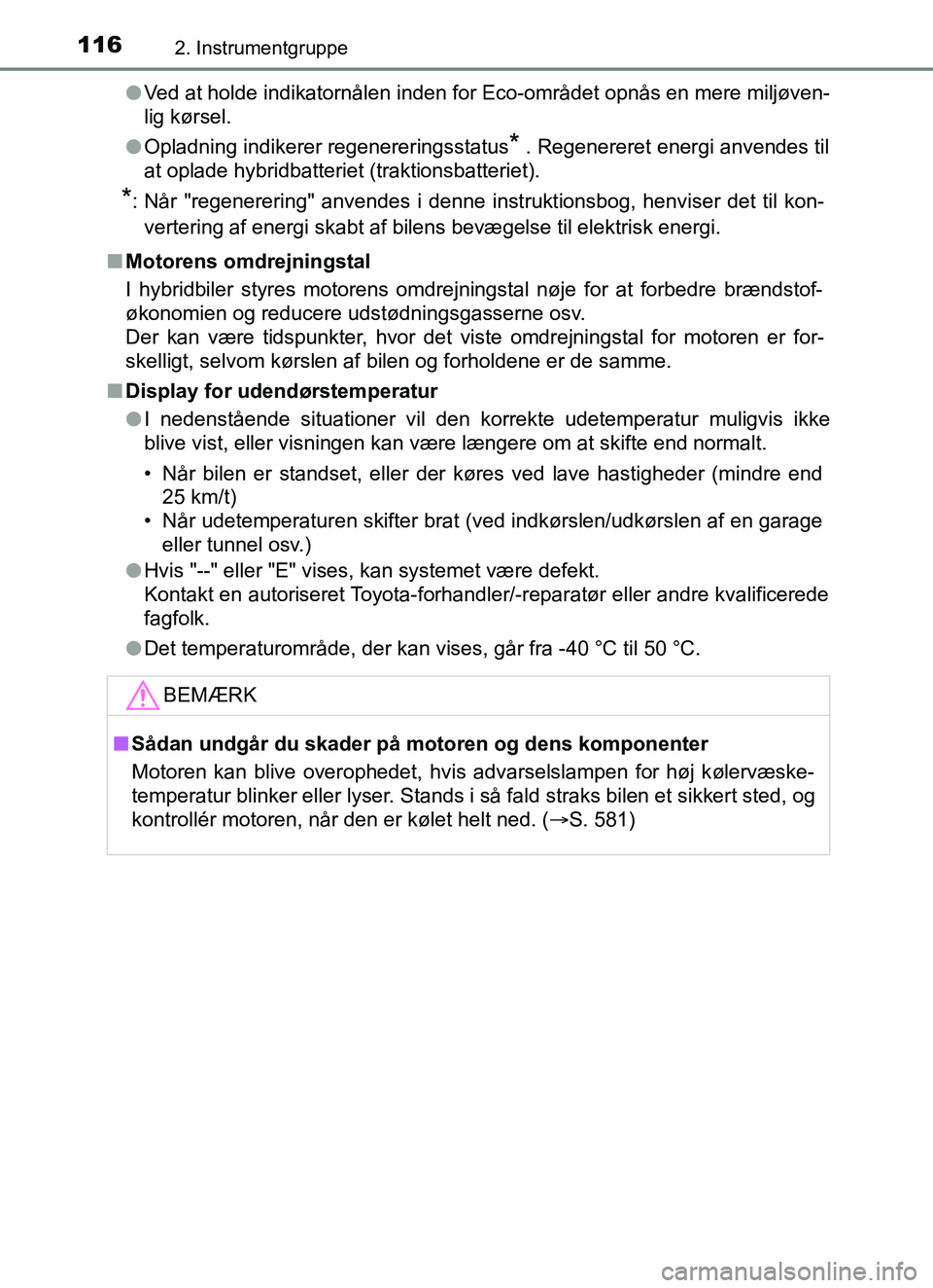 TOYOTA YARIS HATCHBACK 2017  Brugsanvisning (in Danish) 1162. Instrumentgruppe
YARIS_HV_OM_Europe_OM52J66DKl
Ved at holde indikatornålen inden for Eco-området opnås en mere miljøven-
lig kørsel.
l Opladning indikerer regenereringsstatus
* . Regenerere