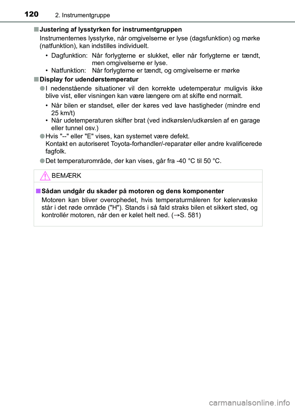 TOYOTA YARIS HATCHBACK 2017  Brugsanvisning (in Danish) 1202. Instrumentgruppe
YARIS_HV_OM_Europe_OM52J66DKn
Justering af lysstyrken  for instrumentgruppen
Instrumenternes lysstyrke, når omgivelserne er lyse (dagsfunktion) og mørke
(natfunktion), kan ind