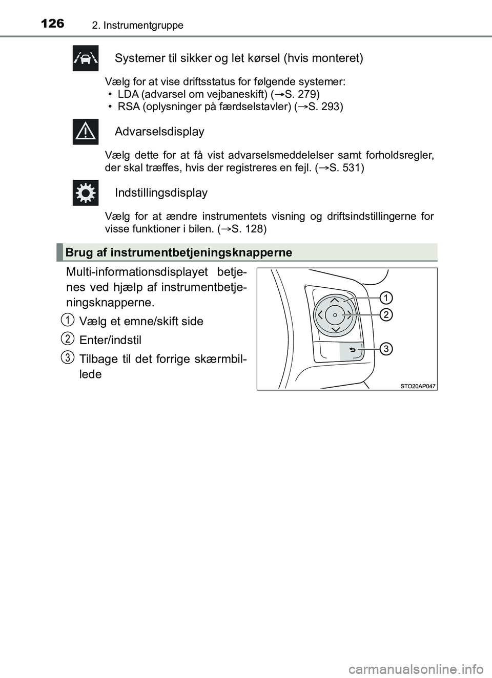 TOYOTA YARIS HATCHBACK 2017 Brugsanvisning (in Danish) 1262. Instrumentgruppe
YARIS_HV_OM_Europe_OM52J66DK
Systemer til sikker og let kørsel (hvis monteret)
Vælg for at vise driftsstatus for følgende systemer:• LDA (advarsel om vejbaneskift) (S. 2 TOYOTA YARIS HATCHBACK 2017 Brugsanvisning (in Danish) 1262. Instrumentgruppe
YARIS_HV_OM_Europe_OM52J66DK
Systemer til sikker og let kørsel (hvis monteret)
Vælg for at vise driftsstatus for følgende systemer:• LDA (advarsel om vejbaneskift) (S. 2