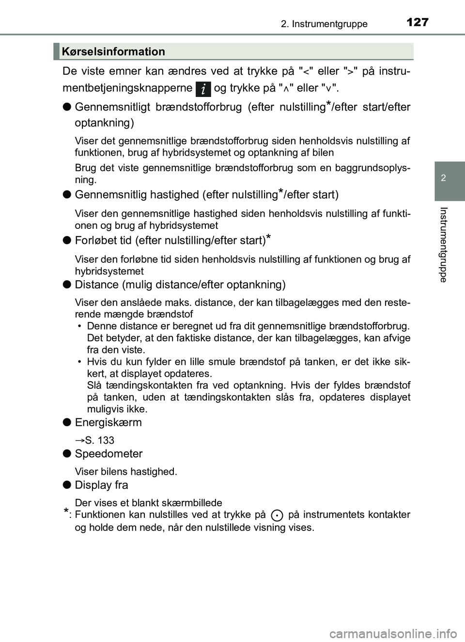 TOYOTA YARIS HATCHBACK 2017 Brugsanvisning (in Danish) 1272. Instrumentgruppe
2
Instrumentgruppe
YARIS_HV_OM_Europe_OM52J66DK
De viste emner kan ændres ved at trykke på "" eller "" på instru-
mentbetjeningsknapperne og trykke på " " eller " TOYOTA YARIS HATCHBACK 2017 Brugsanvisning (in Danish) 1272. Instrumentgruppe
2
Instrumentgruppe
YARIS_HV_OM_Europe_OM52J66DK
De viste emner kan ændres ved at trykke på "" eller "" på instru-
mentbetjeningsknapperne og trykke på " " eller "