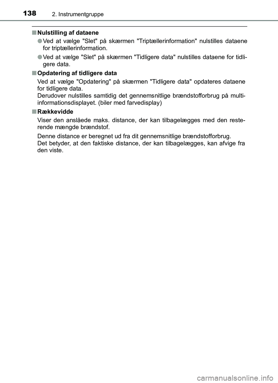 TOYOTA YARIS HATCHBACK 2017 Brugsanvisning (in Danish) 1382. Instrumentgruppe
YARIS_HV_OM_Europe_OM52J66DK
nNulstilling af dataene
lVed at vælge "Slet" på skærmen "Triptællerinformation" nulstilles dataene
for triptællerinformation.
l Ved at vælge " TOYOTA YARIS HATCHBACK 2017 Brugsanvisning (in Danish) 1382. Instrumentgruppe
YARIS_HV_OM_Europe_OM52J66DK
nNulstilling af dataene
lVed at vælge "Slet" på skærmen "Triptællerinformation" nulstilles dataene
for triptællerinformation.
l Ved at vælge "
