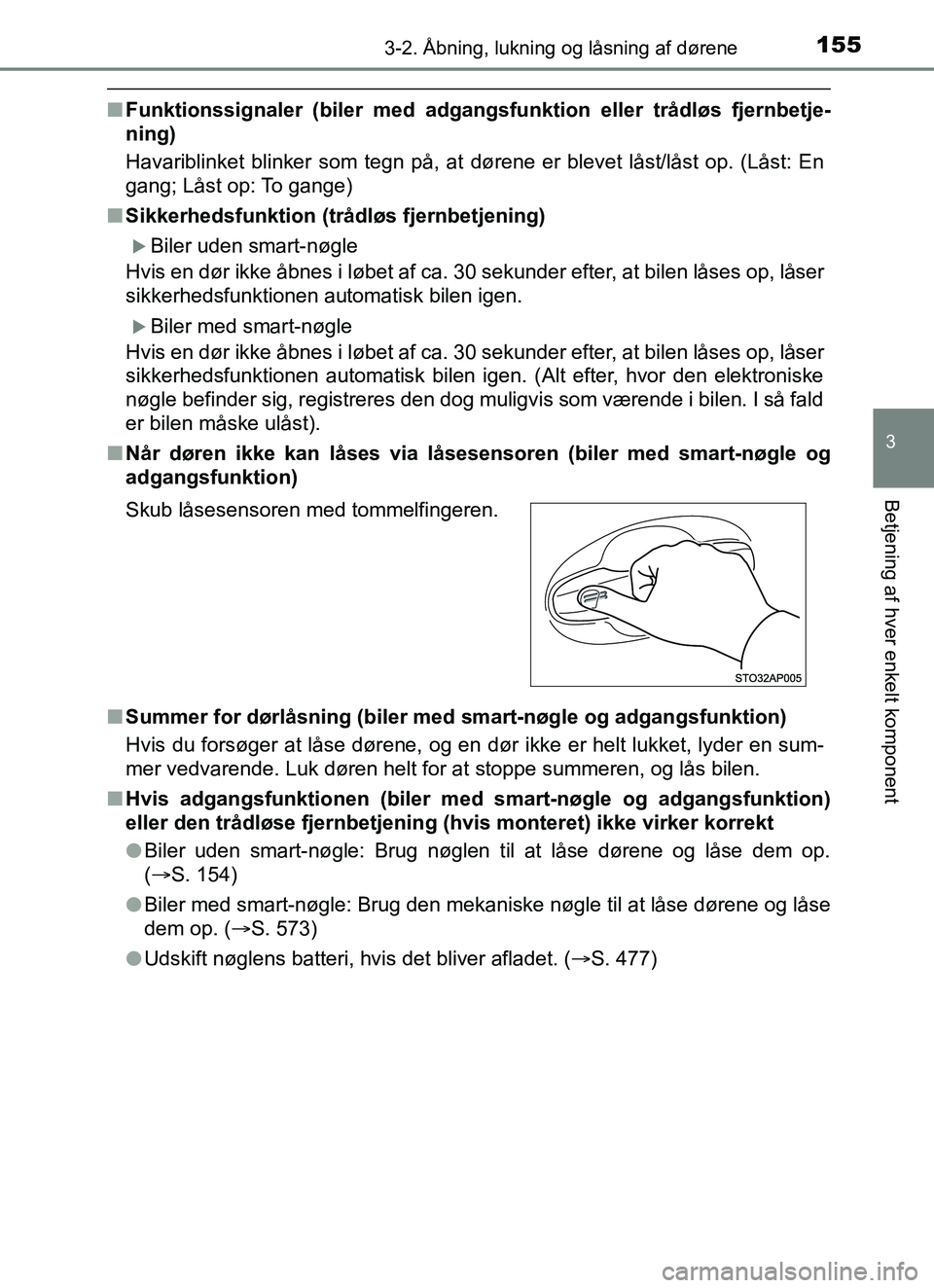 TOYOTA YARIS HATCHBACK 2017  Brugsanvisning (in Danish) 1553-2. Åbning, lukning og låsning af dørene
3
Betjening af hver enkelt komponent
YARIS_HV_OM_Europe_OM52J66DK
nFunktionssignaler (biler med adgangsfunktion eller trådløs fjernbetje-
ning)
Havari