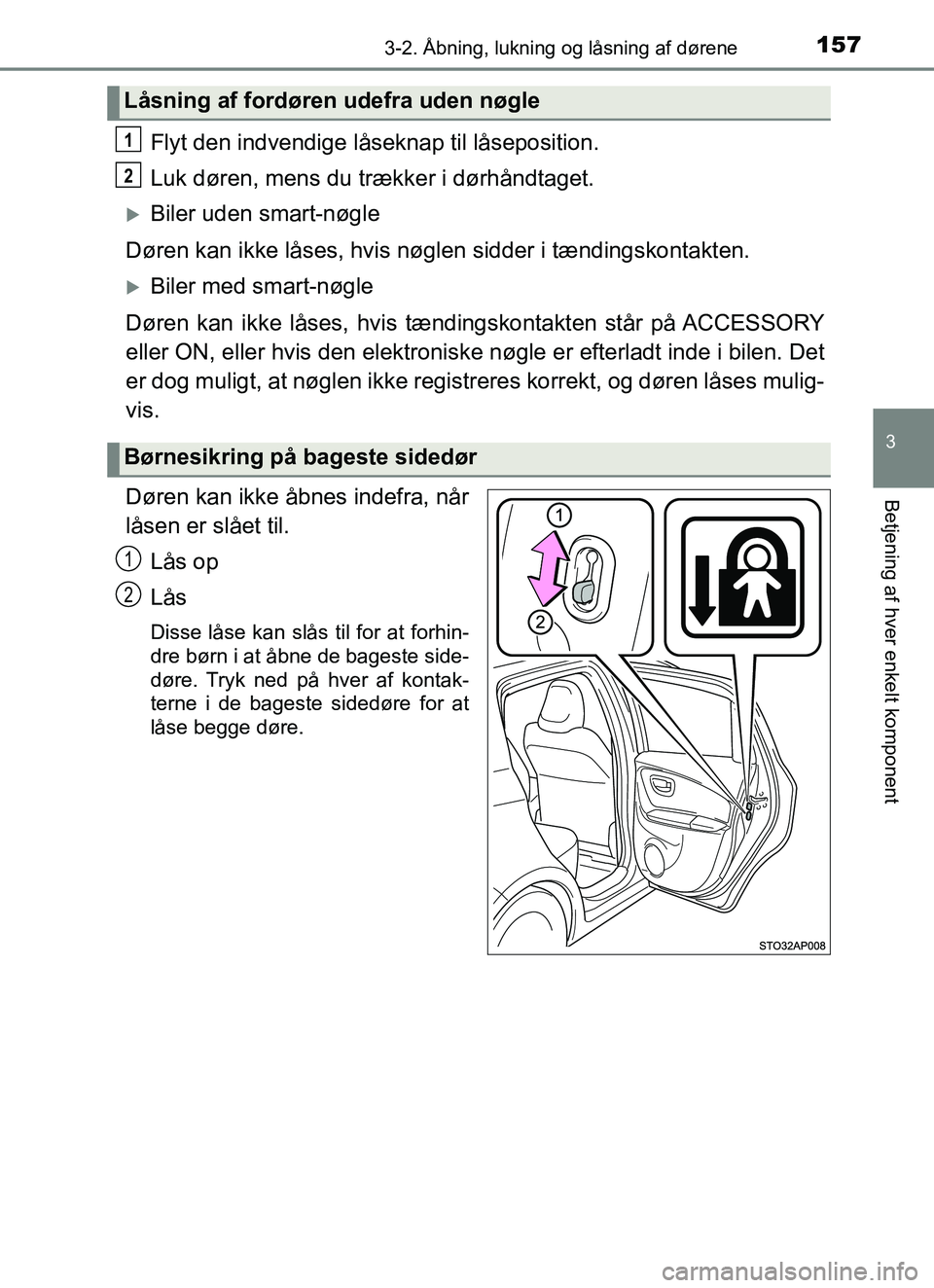 TOYOTA YARIS HATCHBACK 2017 Brugsanvisning (in Danish) 1573-2. Åbning, lukning og låsning af dørene
3
Betjening af hver enkelt komponent
YARIS_HV_OM_Europe_OM52J66DK
Flyt den indvendige låseknap til låseposition.
Luk døren, mens du trækker i dørh TOYOTA YARIS HATCHBACK 2017 Brugsanvisning (in Danish) 1573-2. Åbning, lukning og låsning af dørene
3
Betjening af hver enkelt komponent
YARIS_HV_OM_Europe_OM52J66DK
Flyt den indvendige låseknap til låseposition.
Luk døren, mens du trækker i dørh