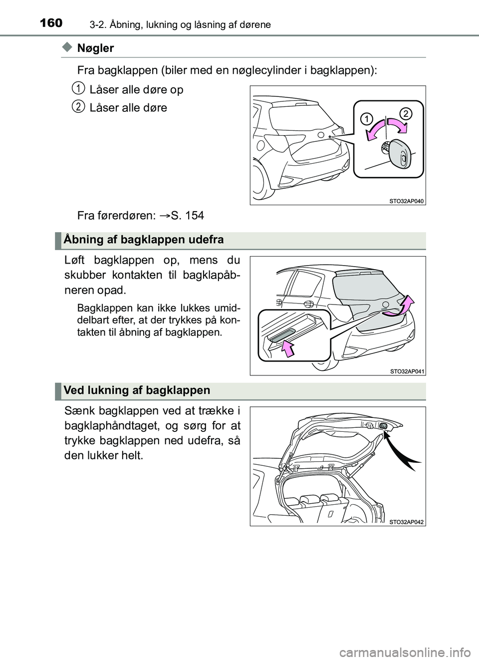 TOYOTA YARIS HATCHBACK 2017 Brugsanvisning (in Danish) 1603-2. Åbning, lukning og låsning af dørene
YARIS_HV_OM_Europe_OM52J66DK
uNøgler
Fra bagklappen (biler med en nøglecylinder i bagklappen):Låser alle døre op
Låser alle døre
Fra førerdøren: TOYOTA YARIS HATCHBACK 2017 Brugsanvisning (in Danish) 1603-2. Åbning, lukning og låsning af dørene
YARIS_HV_OM_Europe_OM52J66DK
uNøgler
Fra bagklappen (biler med en nøglecylinder i bagklappen):Låser alle døre op
Låser alle døre
Fra førerdøren: