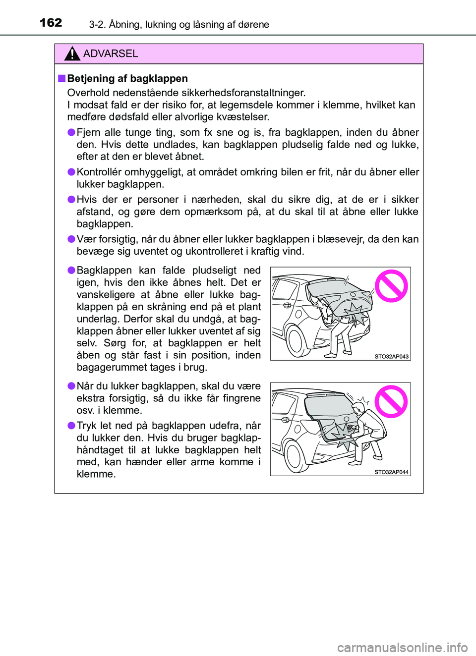 TOYOTA YARIS HATCHBACK 2017 Brugsanvisning (in Danish) 1623-2. Åbning, lukning og låsning af dørene
YARIS_HV_OM_Europe_OM52J66DK
ADVARSEL
n Betjening af bagklappen
Overhold nedenstående sikkerhedsforanstaltninger.
I modsat fald er der risiko for, at l TOYOTA YARIS HATCHBACK 2017 Brugsanvisning (in Danish) 1623-2. Åbning, lukning og låsning af dørene
YARIS_HV_OM_Europe_OM52J66DK
ADVARSEL
n Betjening af bagklappen
Overhold nedenstående sikkerhedsforanstaltninger.
I modsat fald er der risiko for, at l