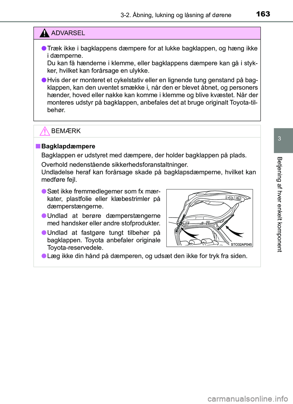 TOYOTA YARIS HATCHBACK 2017 Brugsanvisning (in Danish) 1633-2. Åbning, lukning og låsning af dørene
3
Betjening af hver enkelt komponent
YARIS_HV_OM_Europe_OM52J66DK
ADVARSEL
l Træk ikke i bagklappens dæmpere for at lukke bagklappen, og hæng ikke
i TOYOTA YARIS HATCHBACK 2017 Brugsanvisning (in Danish) 1633-2. Åbning, lukning og låsning af dørene
3
Betjening af hver enkelt komponent
YARIS_HV_OM_Europe_OM52J66DK
ADVARSEL
l Træk ikke i bagklappens dæmpere for at lukke bagklappen, og hæng ikke
i