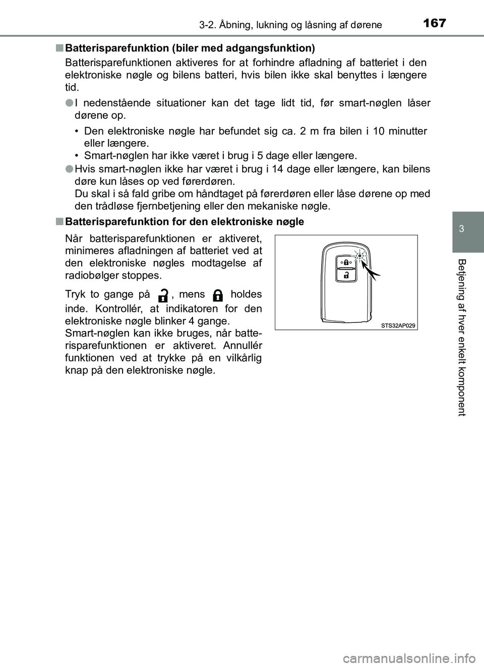 TOYOTA YARIS HATCHBACK 2017 Brugsanvisning (in Danish) 1673-2. Åbning, lukning og låsning af dørene
3
Betjening af hver enkelt komponent
YARIS_HV_OM_Europe_OM52J66DKn
Batterisparefunktion (biler med adgangsfunktion)
Batterisparefunktionen aktiveres for TOYOTA YARIS HATCHBACK 2017 Brugsanvisning (in Danish) 1673-2. Åbning, lukning og låsning af dørene
3
Betjening af hver enkelt komponent
YARIS_HV_OM_Europe_OM52J66DKn
Batterisparefunktion (biler med adgangsfunktion)
Batterisparefunktionen aktiveres for