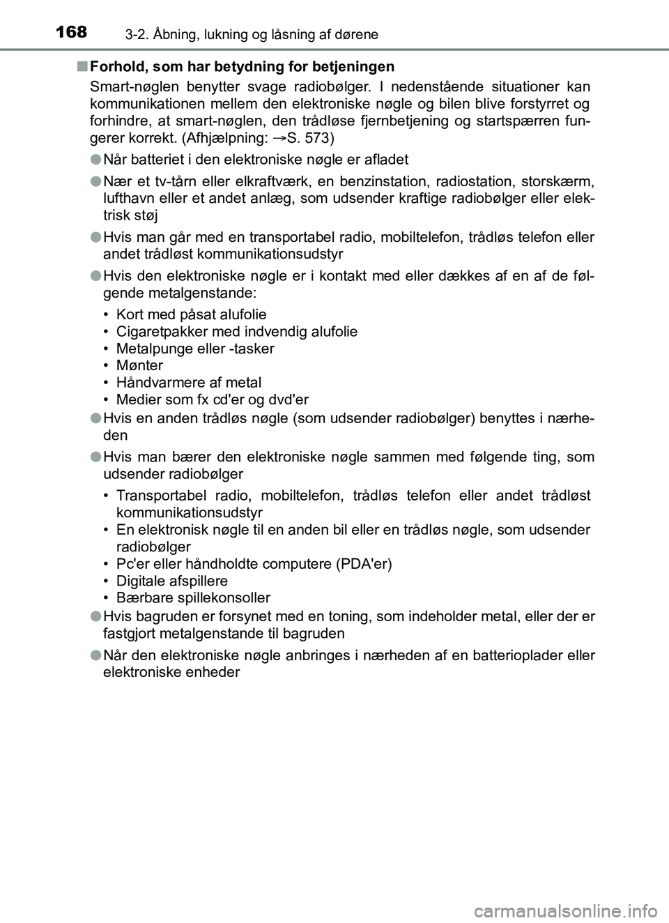 TOYOTA YARIS HATCHBACK 2017 Brugsanvisning (in Danish) 1683-2. Åbning, lukning og låsning af dørene
YARIS_HV_OM_Europe_OM52J66DKn
Forhold, som har betydning for betjeningen
Smart-nøglen benytter svage radiobølger. I nedenstående situationer kan
komm TOYOTA YARIS HATCHBACK 2017 Brugsanvisning (in Danish) 1683-2. Åbning, lukning og låsning af dørene
YARIS_HV_OM_Europe_OM52J66DKn
Forhold, som har betydning for betjeningen
Smart-nøglen benytter svage radiobølger. I nedenstående situationer kan
komm