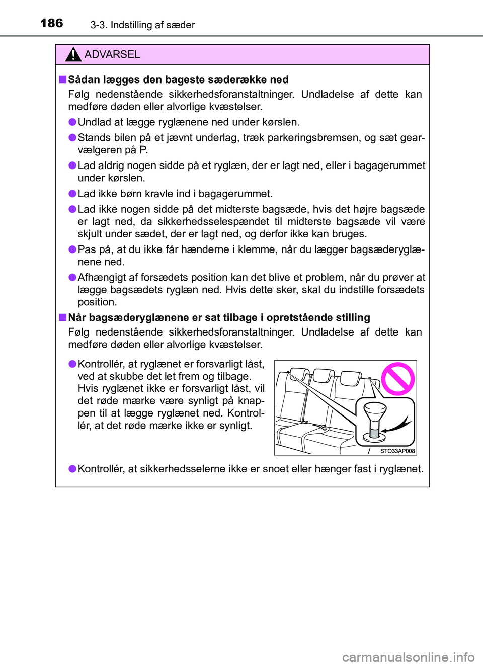 TOYOTA YARIS HATCHBACK 2017 Brugsanvisning (in Danish) 1863-3. Indstilling af sæder
YARIS_HV_OM_Europe_OM52J66DK
ADVARSEL
n Sådan lægges den bageste sæderække ned
Følg nedenstående sikkerhedsforanstaltninger. Undladelse af dette kan
medføre døden TOYOTA YARIS HATCHBACK 2017 Brugsanvisning (in Danish) 1863-3. Indstilling af sæder
YARIS_HV_OM_Europe_OM52J66DK
ADVARSEL
n Sådan lægges den bageste sæderække ned
Følg nedenstående sikkerhedsforanstaltninger. Undladelse af dette kan
medføre døden