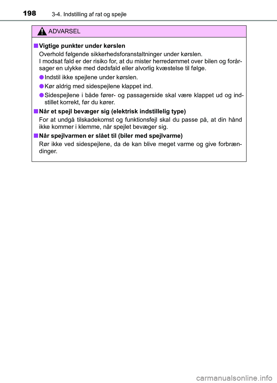TOYOTA YARIS HATCHBACK 2017  Brugsanvisning (in Danish) 1983-4. Indstilling af rat og spejle
YARIS_HV_OM_Europe_OM52J66DK
ADVARSEL
n Vigtige punkter under kørslen
Overhold følgende sikkerhedsforanstaltninger under kørslen.
I modsat fald er der risiko fo