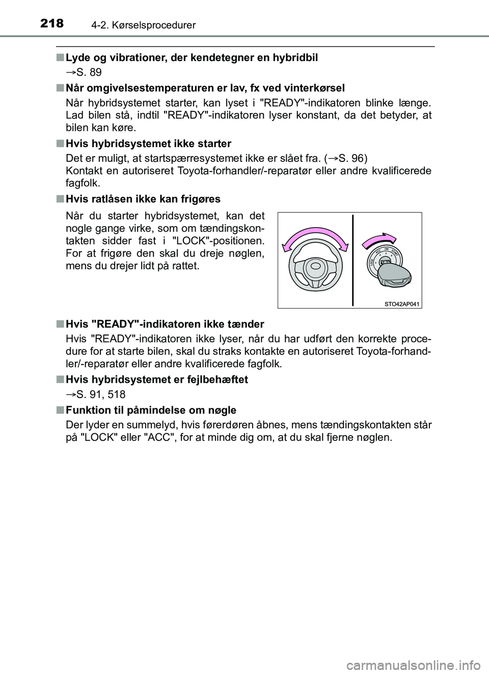 TOYOTA YARIS HATCHBACK 2017 Brugsanvisning (in Danish) 2184-2. Kørselsprocedurer
YARIS_HV_OM_Europe_OM52J66DK
nLyde og vibrationer, der kendetegner en hybridbil
S. 89
n Når omgivelsestemperaturen er lav, fx ved vinterkørsel
Når hybridsystemet star TOYOTA YARIS HATCHBACK 2017 Brugsanvisning (in Danish) 2184-2. Kørselsprocedurer
YARIS_HV_OM_Europe_OM52J66DK
nLyde og vibrationer, der kendetegner en hybridbil
S. 89
n Når omgivelsestemperaturen er lav, fx ved vinterkørsel
Når hybridsystemet star