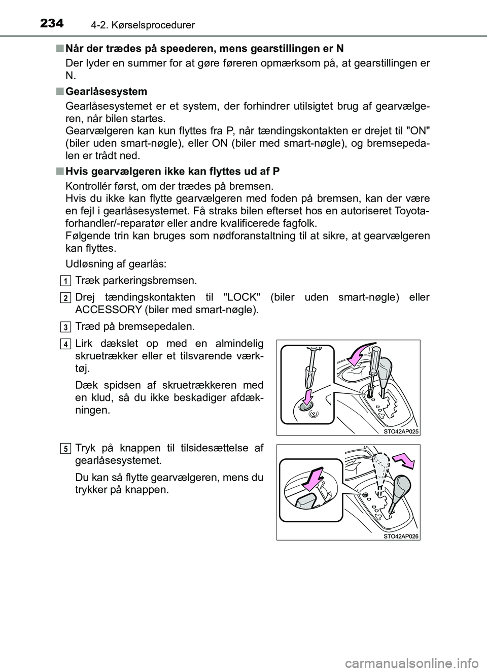 TOYOTA YARIS HATCHBACK 2017  Brugsanvisning (in Danish) 2344-2. Kørselsprocedurer
YARIS_HV_OM_Europe_OM52J66DKn
Når der trædes på speederen, mens gearstillingen er N
Der lyder en summer for at gøre føreren opmærksom på, at gearstillingen er
N.
n Ge