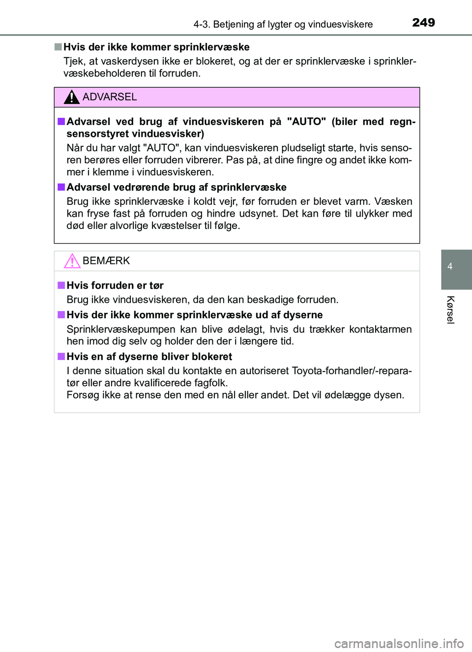TOYOTA YARIS HATCHBACK 2017 Brugsanvisning (in Danish) 2494-3. Betjening af lygter og vinduesviskere
4
Kørsel
YARIS_HV_OM_Europe_OM52J66DKn
Hvis der ikke kommer sprinklervæske
Tjek, at vaskerdysen ikke er blokeret, og at der er sprinklervæske i sprinkl TOYOTA YARIS HATCHBACK 2017 Brugsanvisning (in Danish) 2494-3. Betjening af lygter og vinduesviskere
4
Kørsel
YARIS_HV_OM_Europe_OM52J66DKn
Hvis der ikke kommer sprinklervæske
Tjek, at vaskerdysen ikke er blokeret, og at der er sprinklervæske i sprinkl