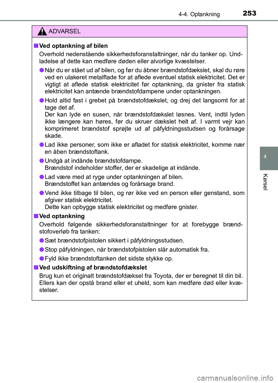 TOYOTA YARIS HATCHBACK 2017 Brugsanvisning (in Danish) 2534-4. Optankning
4
Kørsel
YARIS_HV_OM_Europe_OM52J66DK
ADVARSEL
n Ved optankning af bilen
Overhold nedenstående sikkerhedsforanstaltninger, når du tanker op. Und-
ladelse af dette kan medføre dà TOYOTA YARIS HATCHBACK 2017 Brugsanvisning (in Danish) 2534-4. Optankning
4
Kørsel
YARIS_HV_OM_Europe_OM52J66DK
ADVARSEL
n Ved optankning af bilen
Overhold nedenstående sikkerhedsforanstaltninger, når du tanker op. Und-
ladelse af dette kan medføre dÃ