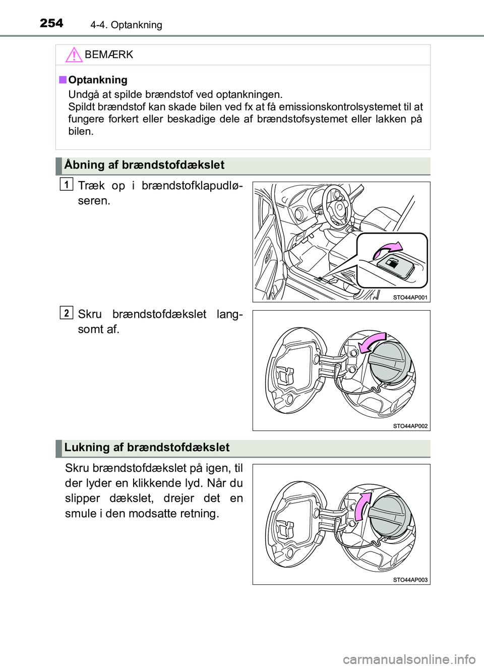 TOYOTA YARIS HATCHBACK 2017 Brugsanvisning (in Danish) 2544-4. Optankning
YARIS_HV_OM_Europe_OM52J66DK
Træk op i brændstofklapudlø-
seren.
Skru brændstofdækslet lang-
somt af.
Skru brændstofdækslet på igen, til
der lyder en klikkende lyd. NÃ¥r du
TOYOTA YARIS HATCHBACK 2017 Brugsanvisning (in Danish) 2544-4. Optankning
YARIS_HV_OM_Europe_OM52J66DK
Træk op i brændstofklapudlø-
seren.
Skru brændstofdækslet lang-
somt af.
Skru brændstofdækslet på igen, til
der lyder en klikkende lyd. NÃ¥r du