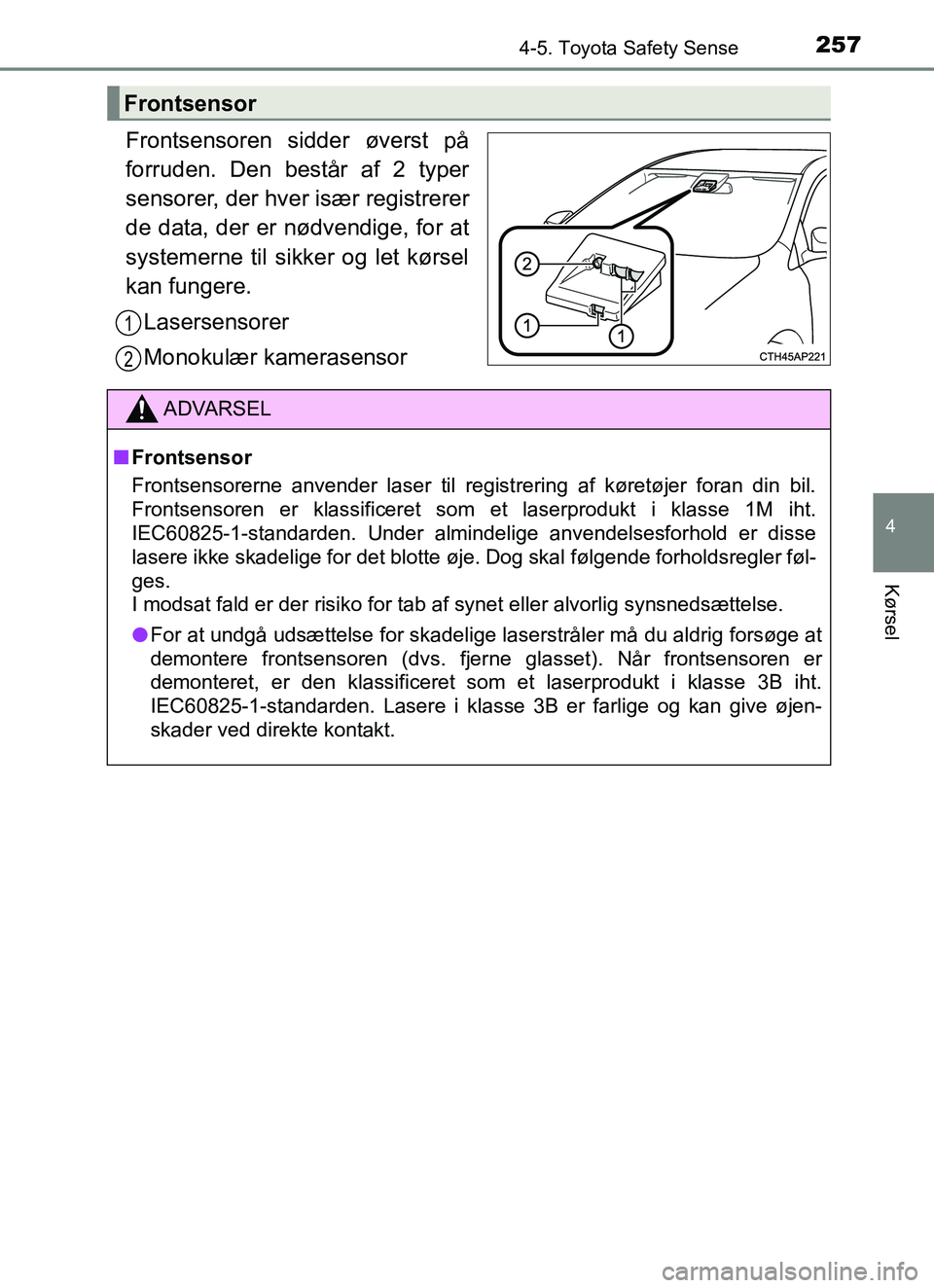 TOYOTA YARIS HATCHBACK 2017 Brugsanvisning (in Danish) 2574-5. Toyota Safety Sense
4
Kørsel
YARIS_HV_OM_Europe_OM52J66DK
Frontsensoren sidder øverst på
forruden. Den består af 2 typer
sensorer, der hver især registrerer
de data, der er nødvendige, f TOYOTA YARIS HATCHBACK 2017 Brugsanvisning (in Danish) 2574-5. Toyota Safety Sense
4
Kørsel
YARIS_HV_OM_Europe_OM52J66DK
Frontsensoren sidder øverst på
forruden. Den består af 2 typer
sensorer, der hver især registrerer
de data, der er nødvendige, f