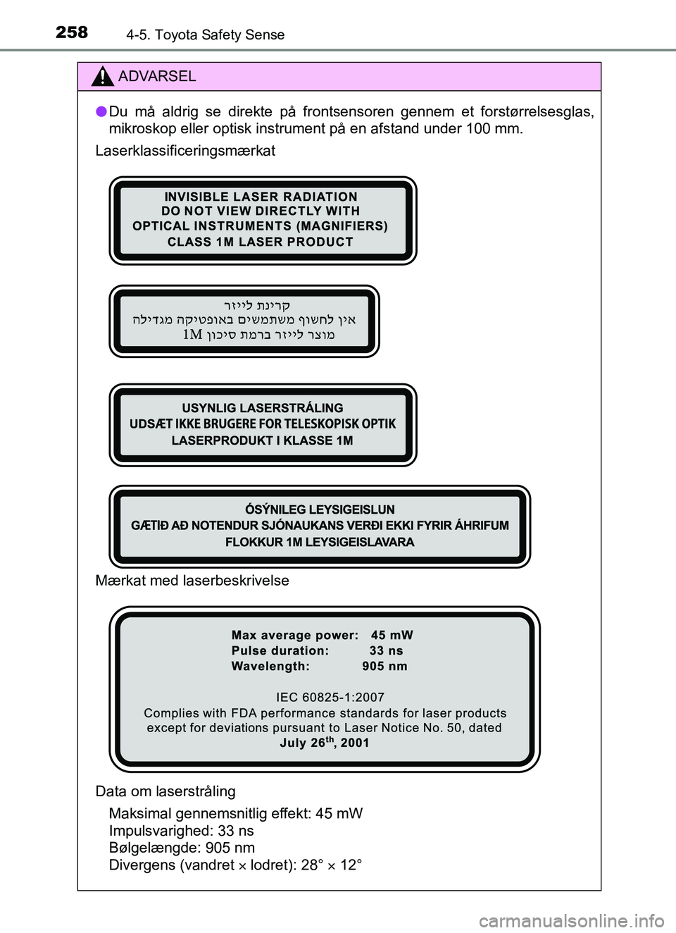 TOYOTA YARIS HATCHBACK 2017 Brugsanvisning (in Danish) 2584-5. Toyota Safety Sense
YARIS_HV_OM_Europe_OM52J66DK
ADVARSEL
l Du må aldrig se direkte på frontsensoren gennem et forstørrelsesglas,
mikroskop eller optisk instrument på en afstand under 100 TOYOTA YARIS HATCHBACK 2017 Brugsanvisning (in Danish) 2584-5. Toyota Safety Sense
YARIS_HV_OM_Europe_OM52J66DK
ADVARSEL
l Du må aldrig se direkte på frontsensoren gennem et forstørrelsesglas,
mikroskop eller optisk instrument på en afstand under 100