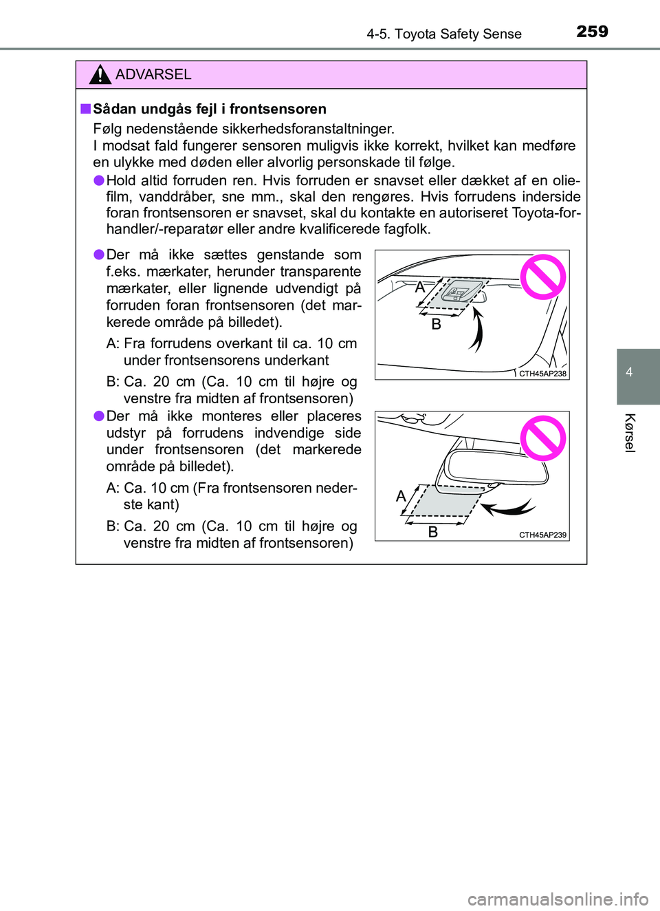 TOYOTA YARIS HATCHBACK 2017 Brugsanvisning (in Danish) 2594-5. Toyota Safety Sense
4
Kørsel
YARIS_HV_OM_Europe_OM52J66DK
ADVARSEL
n Sådan undgås fejl i frontsensoren
Følg nedenstående sikkerhedsforanstaltninger.
I modsat fald fungerer sensoren muligv TOYOTA YARIS HATCHBACK 2017 Brugsanvisning (in Danish) 2594-5. Toyota Safety Sense
4
Kørsel
YARIS_HV_OM_Europe_OM52J66DK
ADVARSEL
n Sådan undgås fejl i frontsensoren
Følg nedenstående sikkerhedsforanstaltninger.
I modsat fald fungerer sensoren muligv
