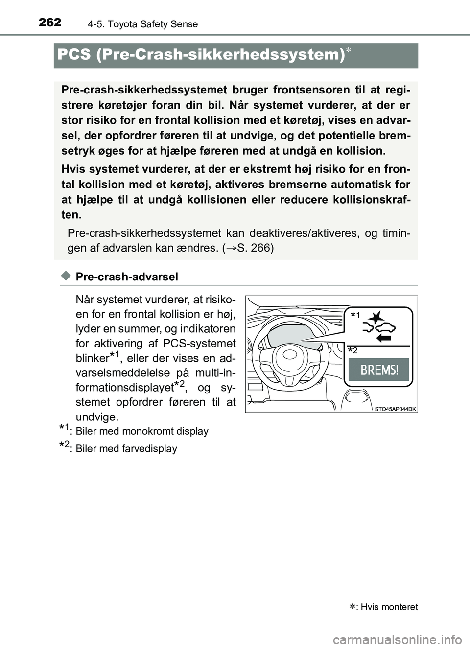 TOYOTA YARIS HATCHBACK 2017 Brugsanvisning (in Danish) 2624-5. Toyota Safety Sense
YARIS_HV_OM_Europe_OM52J66DK
PCS (Pre-Crash-sikkerhedssystem)
uPre-crash-advarsel
Når systemet vurderer, at risiko-
en for en frontal kollision er høj,
lyder en summer TOYOTA YARIS HATCHBACK 2017 Brugsanvisning (in Danish) 2624-5. Toyota Safety Sense
YARIS_HV_OM_Europe_OM52J66DK
PCS (Pre-Crash-sikkerhedssystem)
uPre-crash-advarsel
Når systemet vurderer, at risiko-
en for en frontal kollision er høj,
lyder en summer