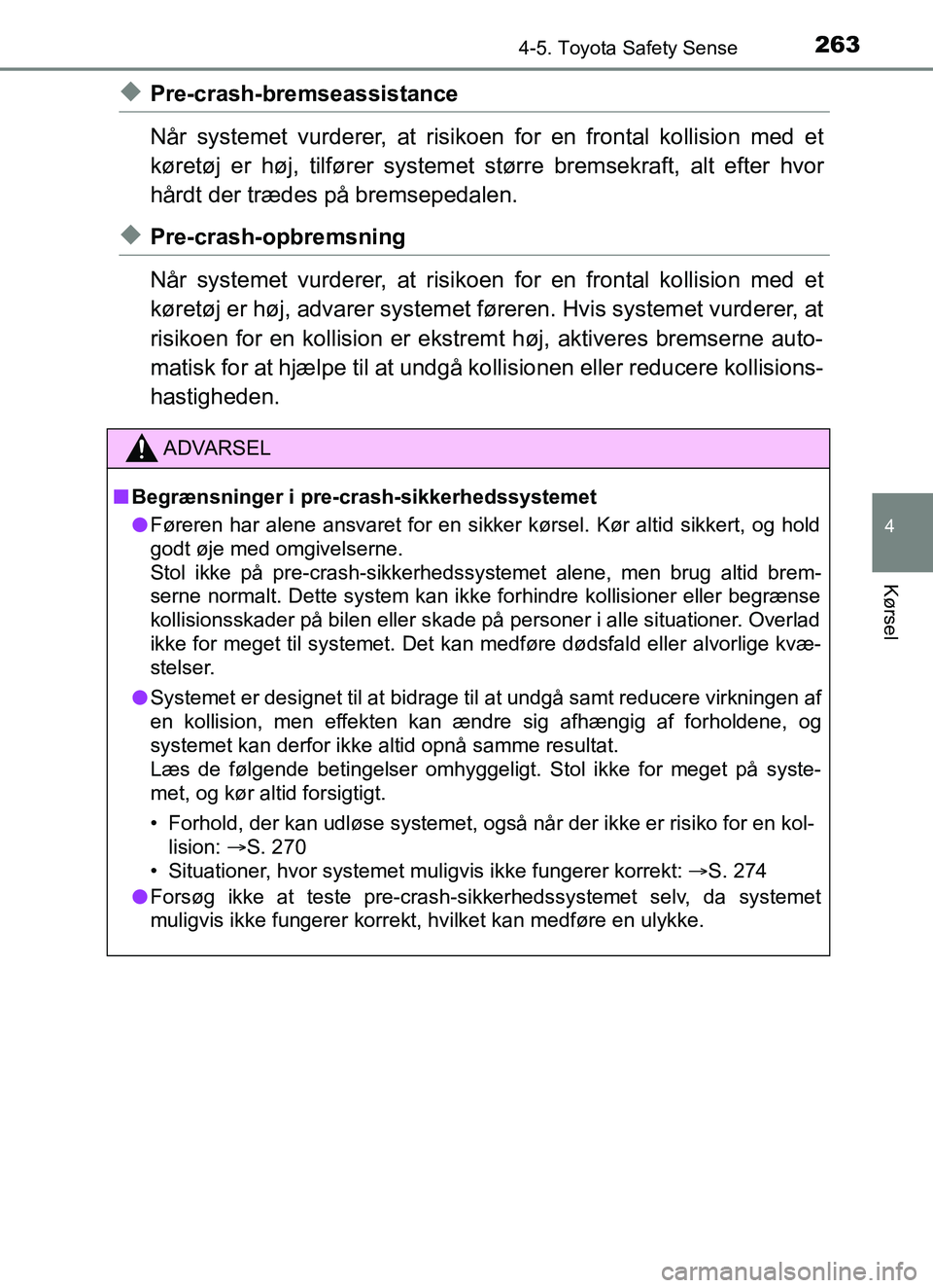 TOYOTA YARIS HATCHBACK 2017 Brugsanvisning (in Danish) 2634-5. Toyota Safety Sense
4
Kørsel
YARIS_HV_OM_Europe_OM52J66DK
uPre-crash-bremseassistance
Når systemet vurderer, at risikoen for en frontal kollision med et
køretøj er høj, tilfører systemet TOYOTA YARIS HATCHBACK 2017 Brugsanvisning (in Danish) 2634-5. Toyota Safety Sense
4
Kørsel
YARIS_HV_OM_Europe_OM52J66DK
uPre-crash-bremseassistance
Når systemet vurderer, at risikoen for en frontal kollision med et
køretøj er høj, tilfører systemet