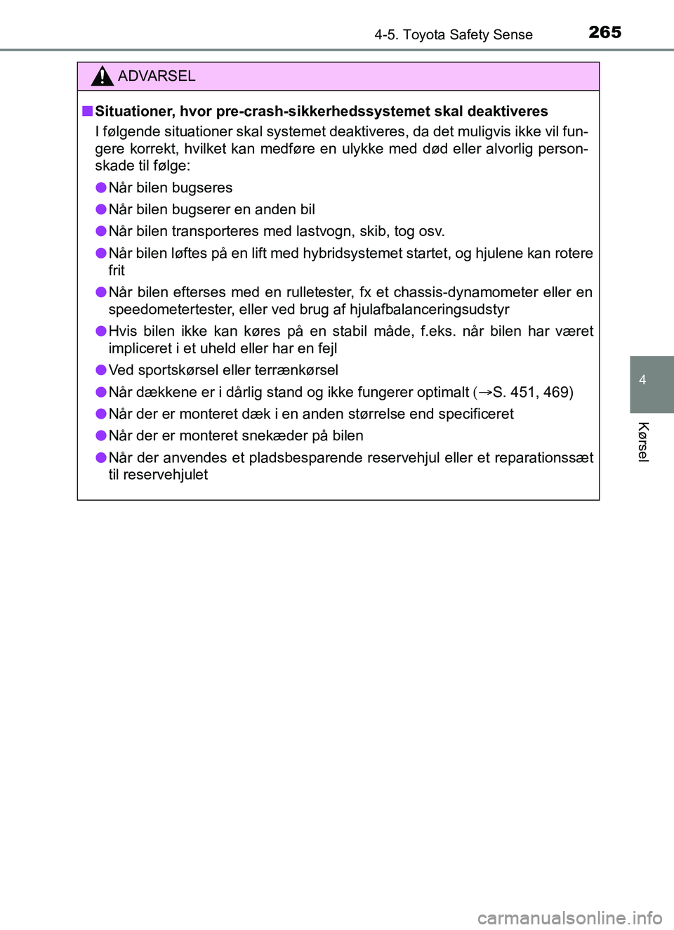 TOYOTA YARIS HATCHBACK 2017 Brugsanvisning (in Danish) 2654-5. Toyota Safety Sense
4
Kørsel
YARIS_HV_OM_Europe_OM52J66DK
ADVARSEL
n Situationer, hvor pre-crash-s ikkerhedssystemet skal deaktiveres
I følgende situationer skal systemet deaktiveres, da det TOYOTA YARIS HATCHBACK 2017 Brugsanvisning (in Danish) 2654-5. Toyota Safety Sense
4
Kørsel
YARIS_HV_OM_Europe_OM52J66DK
ADVARSEL
n Situationer, hvor pre-crash-s ikkerhedssystemet skal deaktiveres
I følgende situationer skal systemet deaktiveres, da det