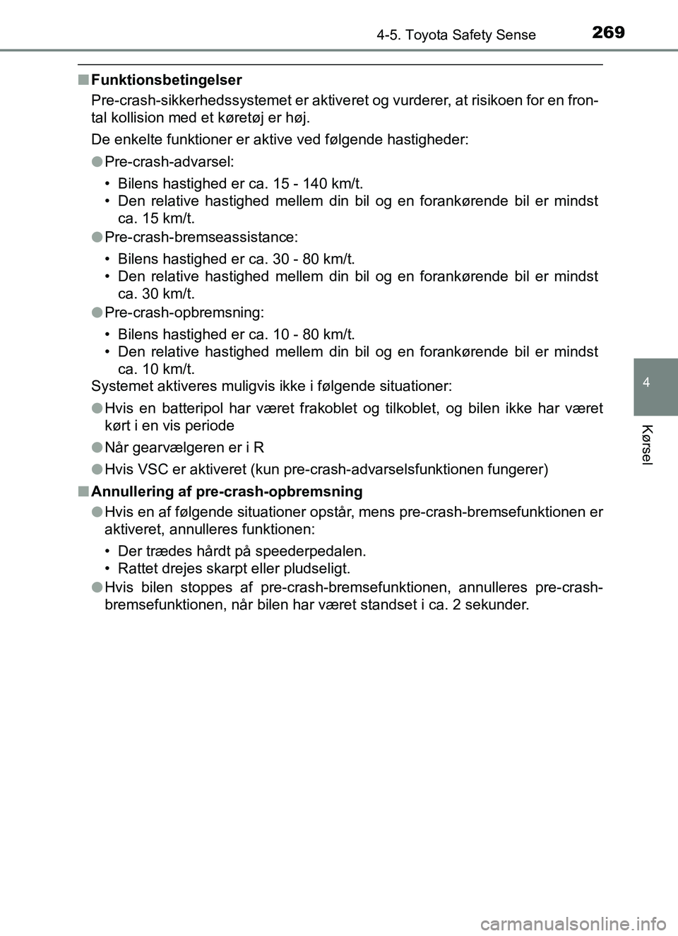TOYOTA YARIS HATCHBACK 2017 Brugsanvisning (in Danish) 2694-5. Toyota Safety Sense
4
Kørsel
YARIS_HV_OM_Europe_OM52J66DK
nFunktionsbetingelser
Pre-crash-sikkerhedssystemet er aktive ret og vurderer, at risikoen for en fron-
tal kollision med et køretøj TOYOTA YARIS HATCHBACK 2017 Brugsanvisning (in Danish) 2694-5. Toyota Safety Sense
4
Kørsel
YARIS_HV_OM_Europe_OM52J66DK
nFunktionsbetingelser
Pre-crash-sikkerhedssystemet er aktive ret og vurderer, at risikoen for en fron-
tal kollision med et køretøj