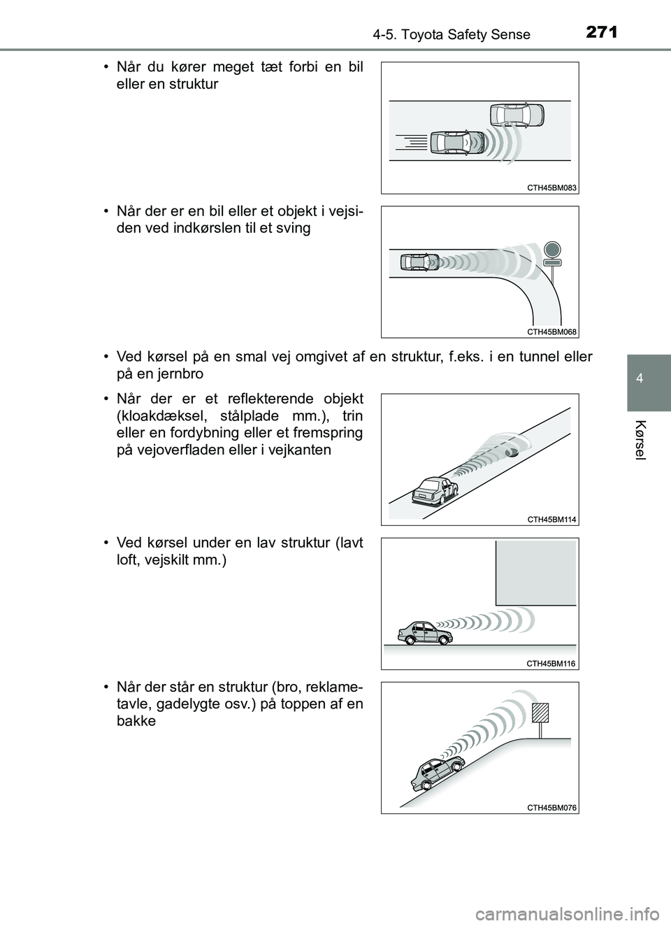 TOYOTA YARIS HATCHBACK 2017 Brugsanvisning (in Danish) 2714-5. Toyota Safety Sense
4
Kørsel
YARIS_HV_OM_Europe_OM52J66DK• Ved kørsel på en smal vej omgivet af en struktur, f.eks. i en tunnel eller
på en jernbro
• Når du kører meget tæt forbi en TOYOTA YARIS HATCHBACK 2017 Brugsanvisning (in Danish) 2714-5. Toyota Safety Sense
4
Kørsel
YARIS_HV_OM_Europe_OM52J66DK• Ved kørsel på en smal vej omgivet af en struktur, f.eks. i en tunnel eller
på en jernbro
• Når du kører meget tæt forbi en
