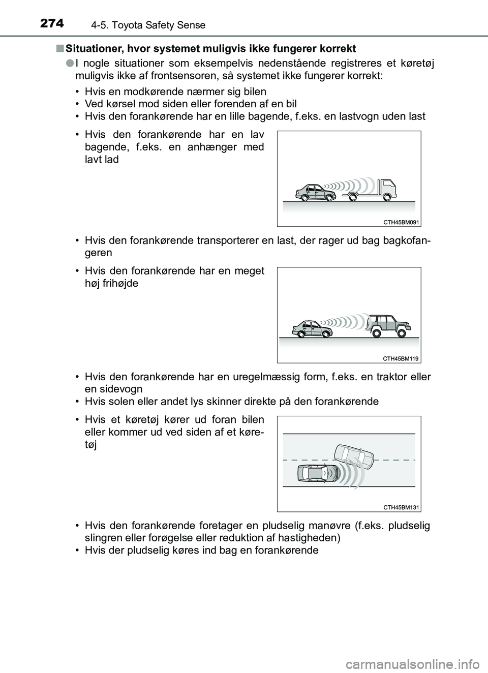 TOYOTA YARIS HATCHBACK 2017 Brugsanvisning (in Danish) 2744-5. Toyota Safety Sense
YARIS_HV_OM_Europe_OM52J66DKn
Situationer, hvor systemet muligvis ikke fungerer korrekt
lI nogle situationer som eksempelvis nedenstående registreres et køretøj
muligvis TOYOTA YARIS HATCHBACK 2017 Brugsanvisning (in Danish) 2744-5. Toyota Safety Sense
YARIS_HV_OM_Europe_OM52J66DKn
Situationer, hvor systemet muligvis ikke fungerer korrekt
lI nogle situationer som eksempelvis nedenstående registreres et køretøj
muligvis