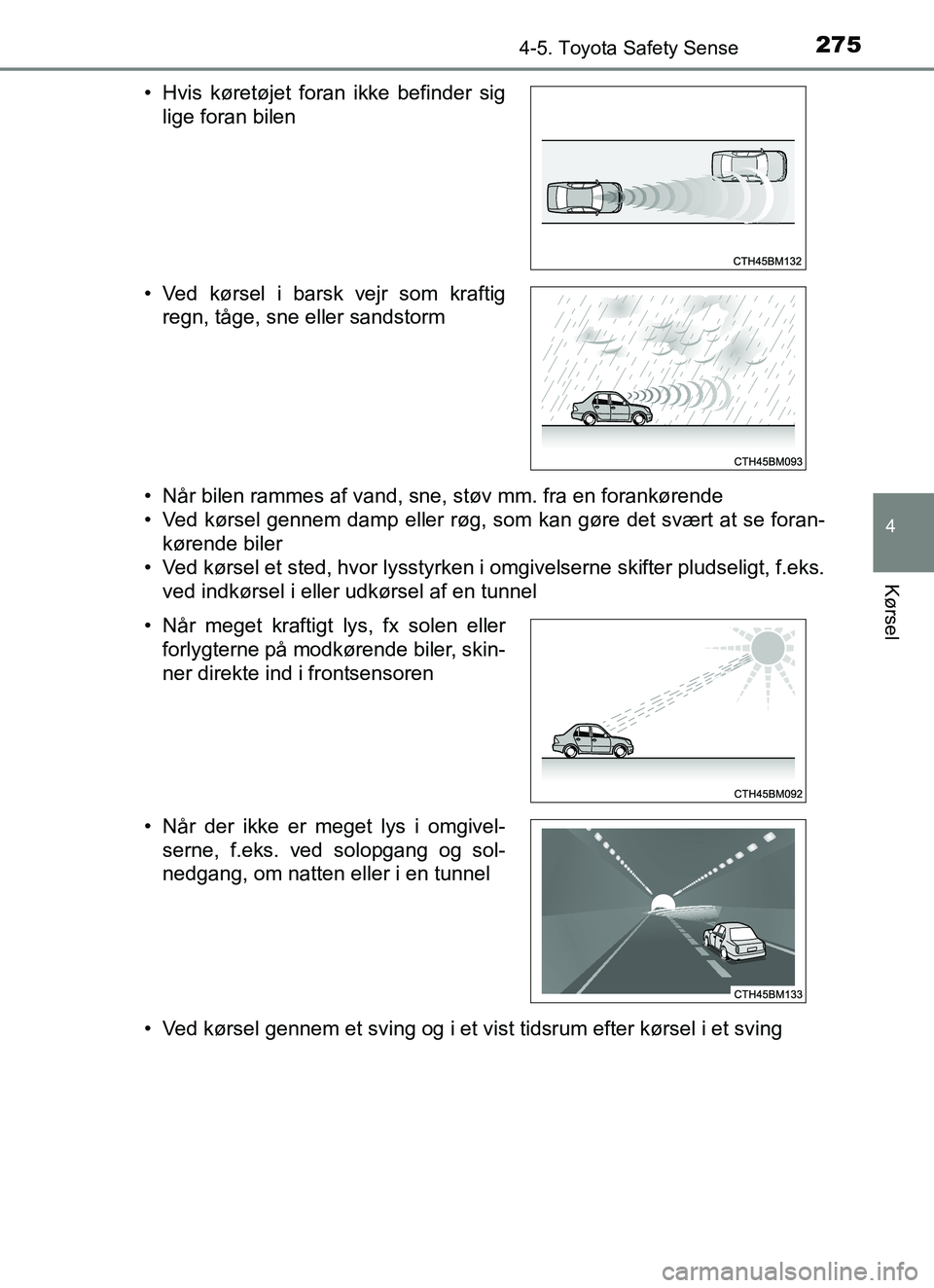 TOYOTA YARIS HATCHBACK 2017 Brugsanvisning (in Danish) 2754-5. Toyota Safety Sense
4
Kørsel
YARIS_HV_OM_Europe_OM52J66DK• Når bilen rammes af vand, sne, støv mm. fra en forankørende
• Ved kørsel gennem damp eller røg, som kan gøre det svært at TOYOTA YARIS HATCHBACK 2017 Brugsanvisning (in Danish) 2754-5. Toyota Safety Sense
4
Kørsel
YARIS_HV_OM_Europe_OM52J66DK• Når bilen rammes af vand, sne, støv mm. fra en forankørende
• Ved kørsel gennem damp eller røg, som kan gøre det svært at