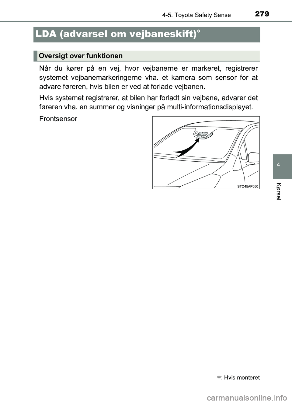 TOYOTA YARIS HATCHBACK 2017 Brugsanvisning (in Danish) 279
4
4-5. Toyota Safety Sense
Kørsel
YARIS_HV_OM_Europe_OM52J66DK
LDA (advarsel om vejbaneskift)
Når du kører på en vej, hvor vejbanerne er markeret, registrerer
systemet vejbanemarkeringerne TOYOTA YARIS HATCHBACK 2017 Brugsanvisning (in Danish) 279
4
4-5. Toyota Safety Sense
Kørsel
YARIS_HV_OM_Europe_OM52J66DK
LDA (advarsel om vejbaneskift)
Når du kører på en vej, hvor vejbanerne er markeret, registrerer
systemet vejbanemarkeringerne