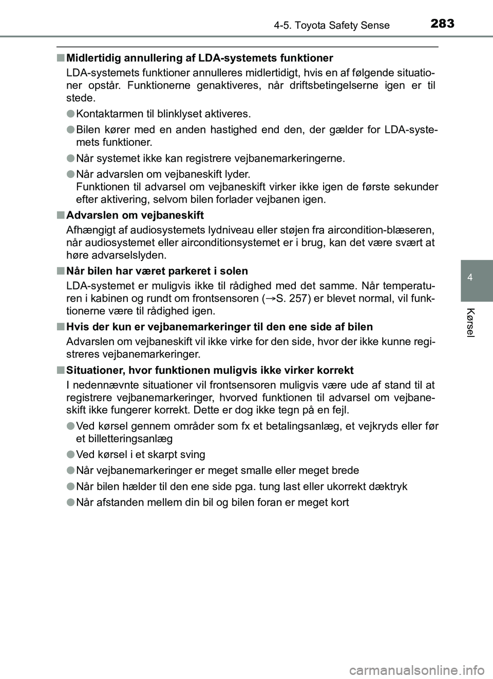 TOYOTA YARIS HATCHBACK 2017 Brugsanvisning (in Danish) 2834-5. Toyota Safety Sense
4
Kørsel
YARIS_HV_OM_Europe_OM52J66DK
nMidlertidig annullering af LDA-systemets funktioner
LDA-systemets funktioner annulleres midlertidigt, hvis en af følgende situatio- TOYOTA YARIS HATCHBACK 2017 Brugsanvisning (in Danish) 2834-5. Toyota Safety Sense
4
Kørsel
YARIS_HV_OM_Europe_OM52J66DK
nMidlertidig annullering af LDA-systemets funktioner
LDA-systemets funktioner annulleres midlertidigt, hvis en af følgende situatio-