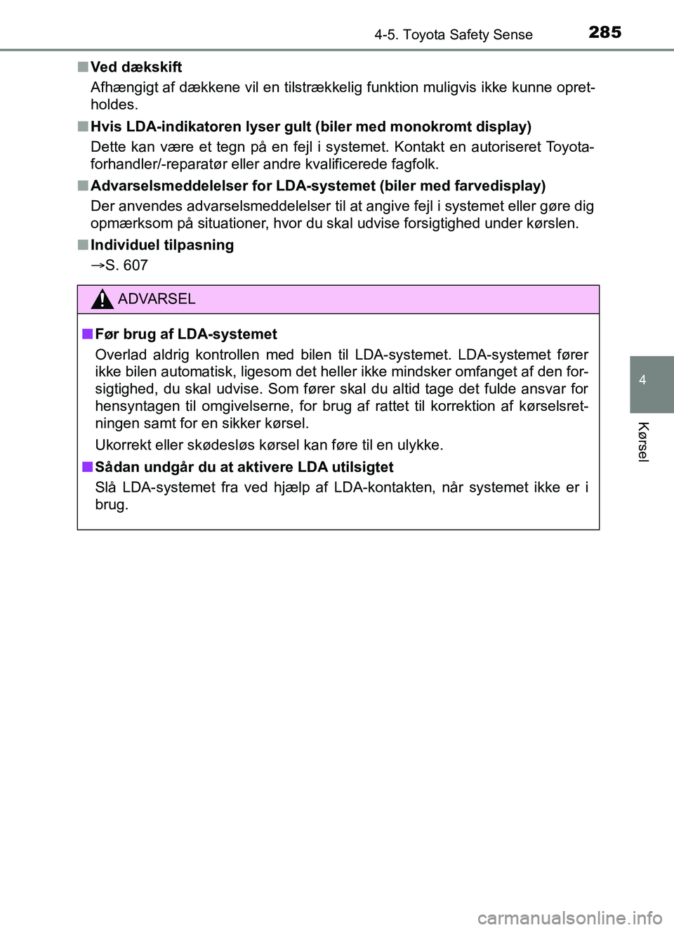 TOYOTA YARIS HATCHBACK 2017 Brugsanvisning (in Danish) 2854-5. Toyota Safety Sense
4
Kørsel
YARIS_HV_OM_Europe_OM52J66DKn
Ved dækskift
Afhængigt af dækkene vil en tilstrækkelig funktion muligvis ikke kunne opret-
holdes.
n Hvis LDA-indikatoren lyser TOYOTA YARIS HATCHBACK 2017 Brugsanvisning (in Danish) 2854-5. Toyota Safety Sense
4
Kørsel
YARIS_HV_OM_Europe_OM52J66DKn
Ved dækskift
Afhængigt af dækkene vil en tilstrækkelig funktion muligvis ikke kunne opret-
holdes.
n Hvis LDA-indikatoren lyser