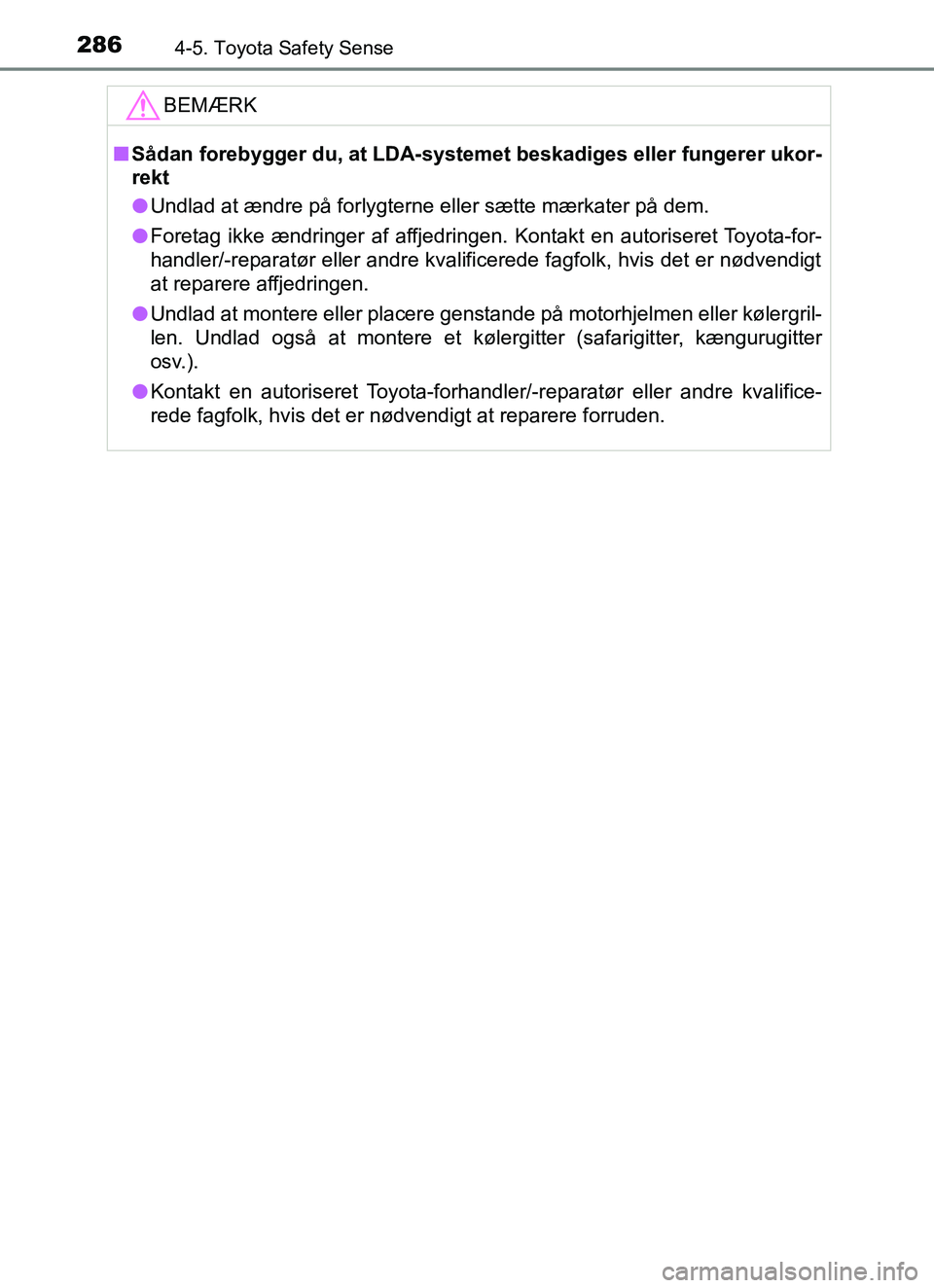 TOYOTA YARIS HATCHBACK 2017 Brugsanvisning (in Danish) 2864-5. Toyota Safety Sense
YARIS_HV_OM_Europe_OM52J66DKBEMÆRK
n
Sådan forebygger du, at LDA-systemet beskadiges eller fungerer ukor-
rekt
l Undlad at ændre på forlygterne eller sætte mærkater p TOYOTA YARIS HATCHBACK 2017 Brugsanvisning (in Danish) 2864-5. Toyota Safety Sense
YARIS_HV_OM_Europe_OM52J66DKBEMÆRK
n
Sådan forebygger du, at LDA-systemet beskadiges eller fungerer ukor-
rekt
l Undlad at ændre på forlygterne eller sætte mærkater p
