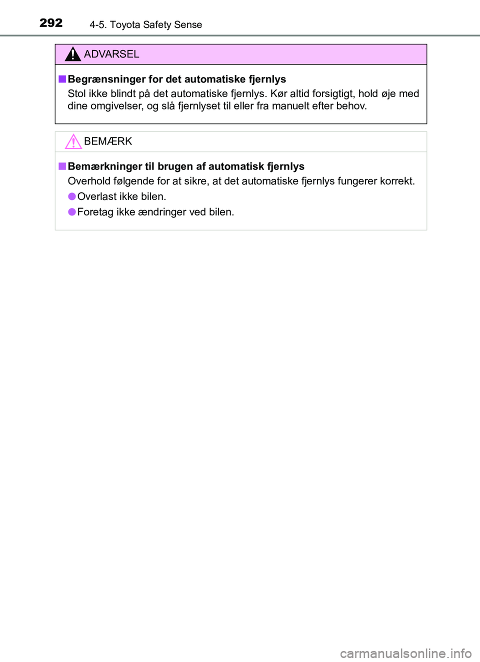 TOYOTA YARIS HATCHBACK 2017 Brugsanvisning (in Danish) 2924-5. Toyota Safety Sense
YARIS_HV_OM_Europe_OM52J66DK
ADVARSEL
n Begrænsninger for det automatiske fjernlys
Stol ikke blindt på det automatiske fjernlys. Kør altid forsigtigt, hold øje med
dine TOYOTA YARIS HATCHBACK 2017 Brugsanvisning (in Danish) 2924-5. Toyota Safety Sense
YARIS_HV_OM_Europe_OM52J66DK
ADVARSEL
n Begrænsninger for det automatiske fjernlys
Stol ikke blindt på det automatiske fjernlys. Kør altid forsigtigt, hold øje med
dine