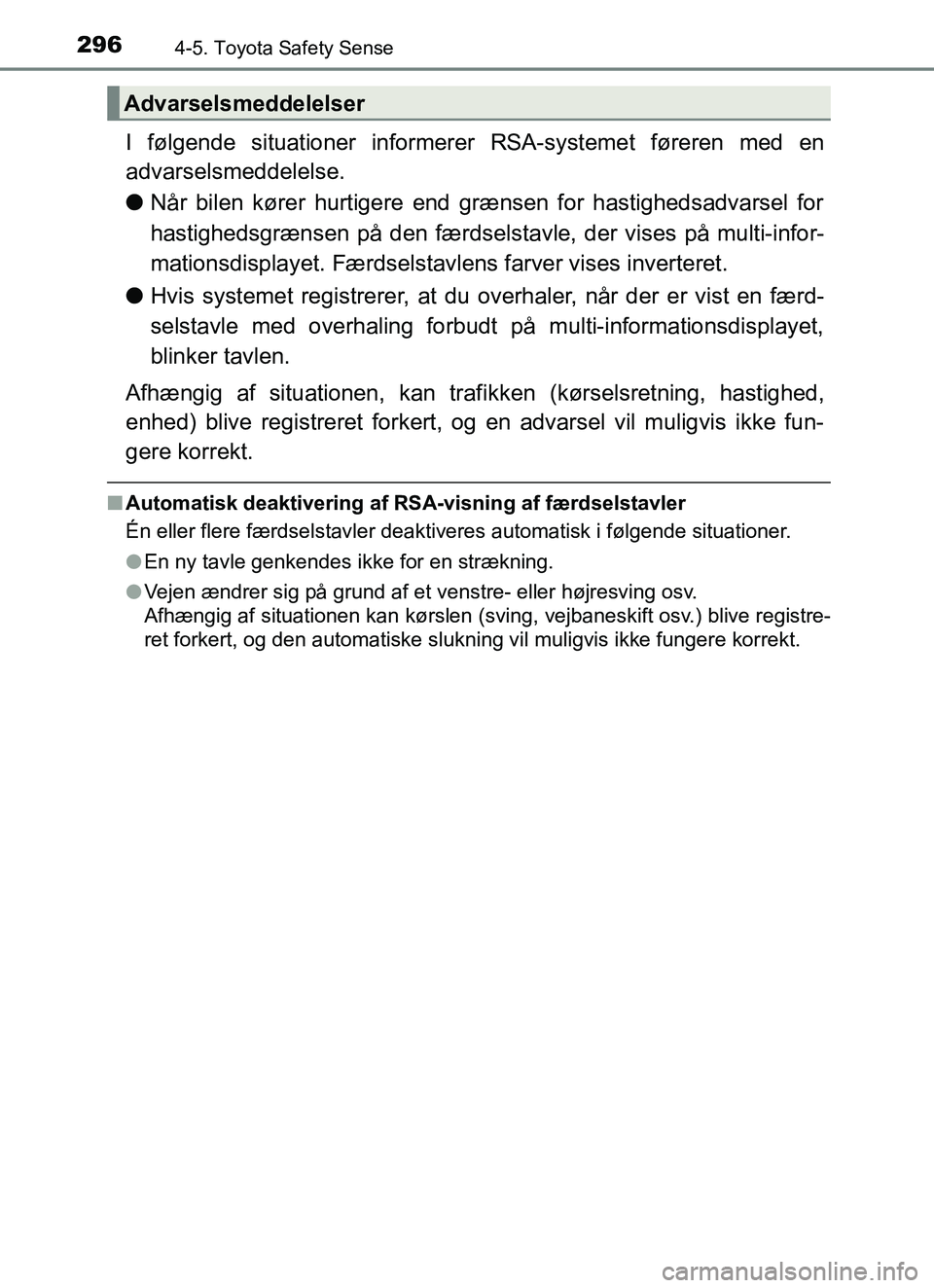 TOYOTA YARIS HATCHBACK 2017 Brugsanvisning (in Danish) 2964-5. Toyota Safety Sense
YARIS_HV_OM_Europe_OM52J66DK
I følgende situationer informerer RSA-systemet føreren med en
advarselsmeddelelse.
lNår bilen kører hurtigere end grænsen for hastighedsad TOYOTA YARIS HATCHBACK 2017 Brugsanvisning (in Danish) 2964-5. Toyota Safety Sense
YARIS_HV_OM_Europe_OM52J66DK
I følgende situationer informerer RSA-systemet føreren med en
advarselsmeddelelse.
lNår bilen kører hurtigere end grænsen for hastighedsad