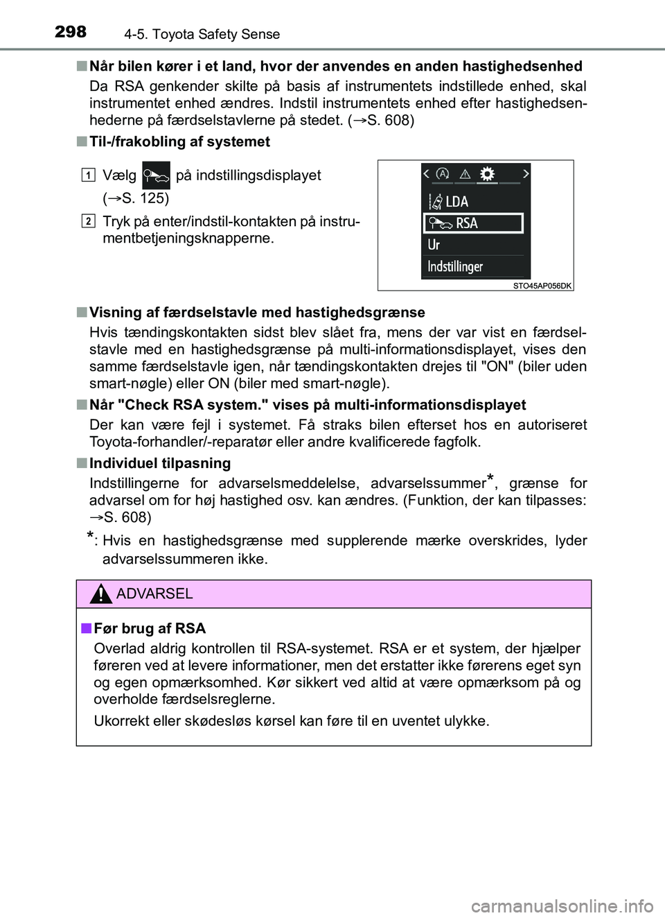 TOYOTA YARIS HATCHBACK 2017 Brugsanvisning (in Danish) 2984-5. Toyota Safety Sense
YARIS_HV_OM_Europe_OM52J66DKn
Når bilen kører i et land, hvor der anvendes en anden hastighedsenhed
Da RSA genkender skilte på basis af instrumentets indstillede enhed, TOYOTA YARIS HATCHBACK 2017 Brugsanvisning (in Danish) 2984-5. Toyota Safety Sense
YARIS_HV_OM_Europe_OM52J66DKn
Når bilen kører i et land, hvor der anvendes en anden hastighedsenhed
Da RSA genkender skilte på basis af instrumentets indstillede enhed,