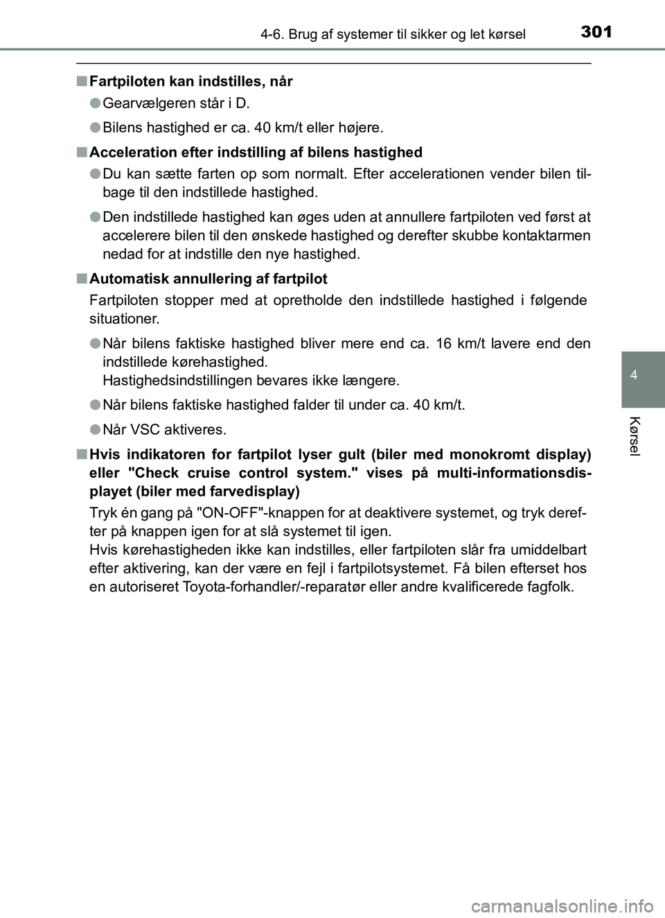 TOYOTA YARIS HATCHBACK 2017 Brugsanvisning (in Danish) 3014-6. Brug af systemer til sikker og let kørsel
4
Kørsel
YARIS_HV_OM_Europe_OM52J66DK
nFartpiloten kan indstilles, når
lGearvælgeren står i D.
l Bilens hastighed er ca. 40 km/t eller højere.
n TOYOTA YARIS HATCHBACK 2017 Brugsanvisning (in Danish) 3014-6. Brug af systemer til sikker og let kørsel
4
Kørsel
YARIS_HV_OM_Europe_OM52J66DK
nFartpiloten kan indstilles, når
lGearvælgeren står i D.
l Bilens hastighed er ca. 40 km/t eller højere.
n