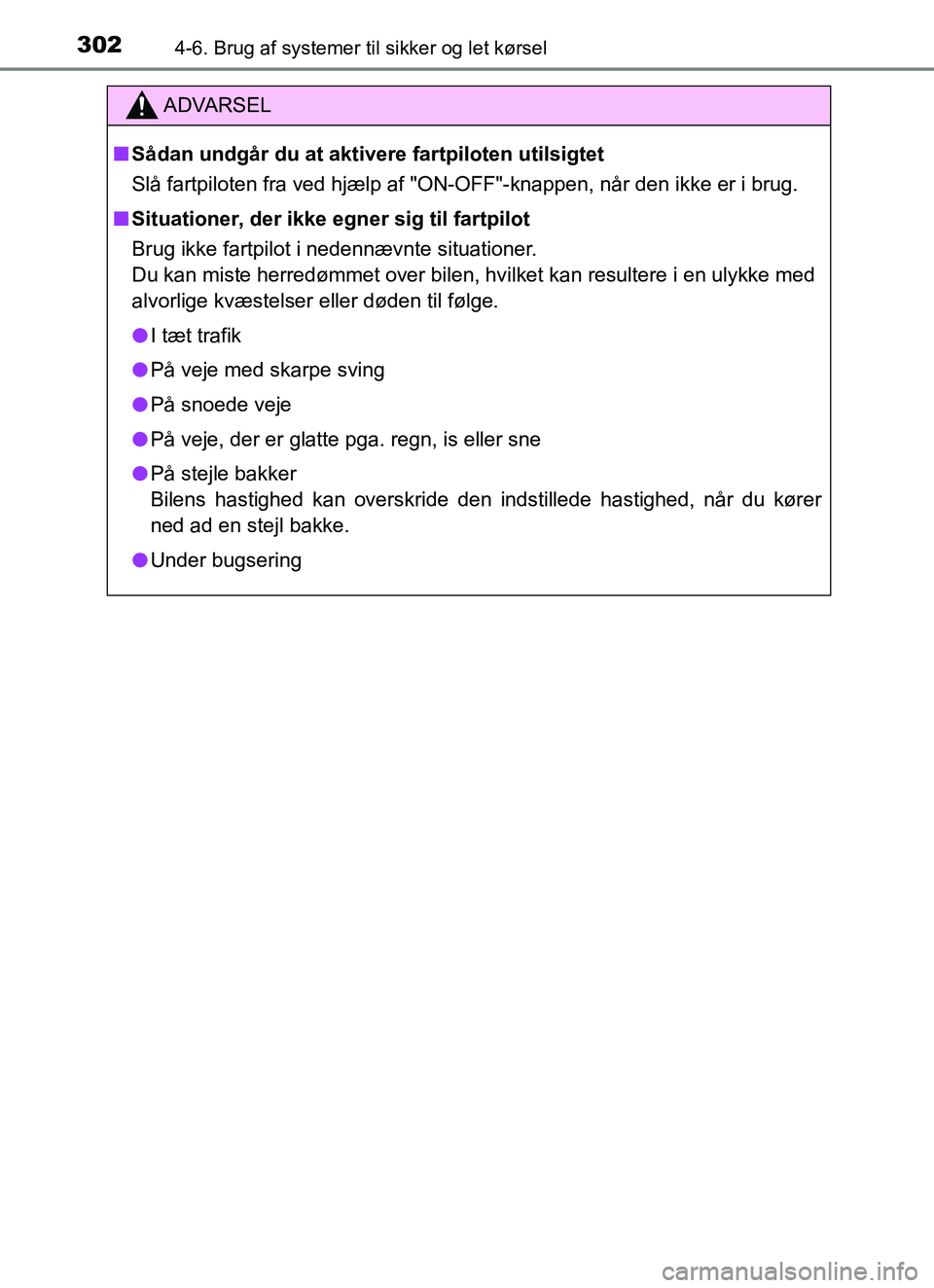 TOYOTA YARIS HATCHBACK 2017 Brugsanvisning (in Danish) 3024-6. Brug af systemer til sikker og let kørsel
YARIS_HV_OM_Europe_OM52J66DK
ADVARSEL
n Sådan undgår du at aktivere fartpiloten utilsigtet
Slå fartpiloten fra ved hjælp af "ON-OFF"-knappen, nå TOYOTA YARIS HATCHBACK 2017 Brugsanvisning (in Danish) 3024-6. Brug af systemer til sikker og let kørsel
YARIS_HV_OM_Europe_OM52J66DK
ADVARSEL
n Sådan undgår du at aktivere fartpiloten utilsigtet
Slå fartpiloten fra ved hjælp af "ON-OFF"-knappen, nå