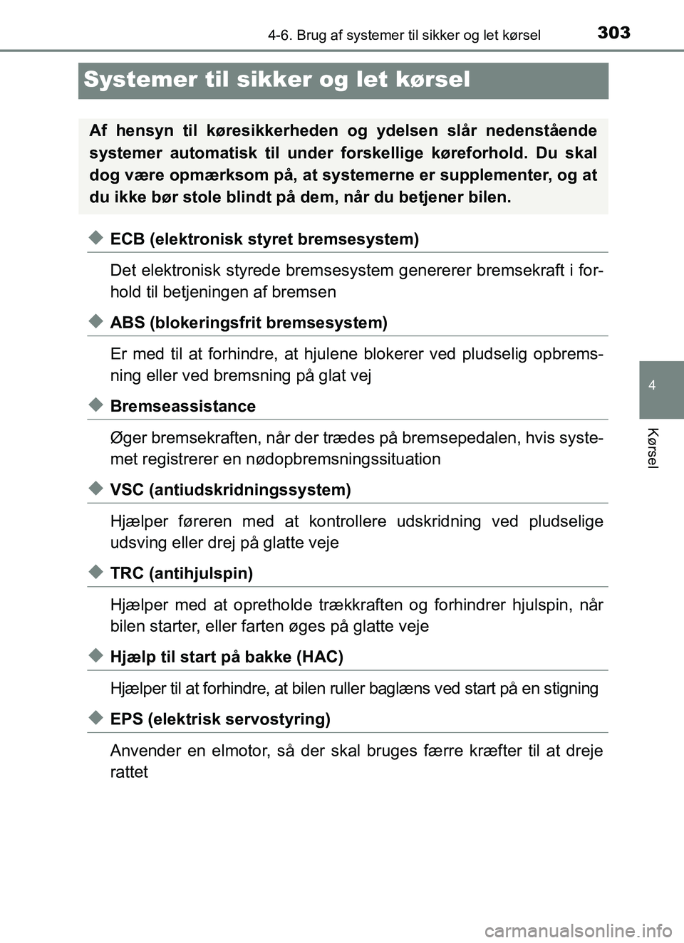 TOYOTA YARIS HATCHBACK 2017 Brugsanvisning (in Danish) 303
4
4-6. Brug af systemer til sikker og let kørsel
Kørsel
YARIS_HV_OM_Europe_OM52J66DK
Systemer til sikker og let kørsel
uECB (elektronisk styret bremsesystem)
Det elektronisk styrede bremsesyste TOYOTA YARIS HATCHBACK 2017 Brugsanvisning (in Danish) 303
4
4-6. Brug af systemer til sikker og let kørsel
Kørsel
YARIS_HV_OM_Europe_OM52J66DK
Systemer til sikker og let kørsel
uECB (elektronisk styret bremsesystem)
Det elektronisk styrede bremsesyste