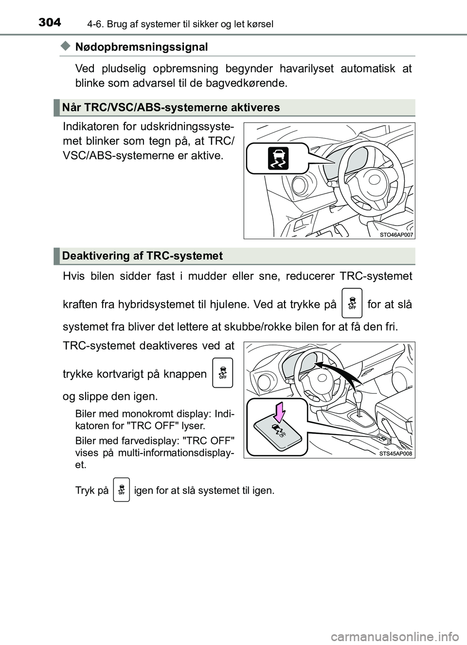 TOYOTA YARIS HATCHBACK 2017 Brugsanvisning (in Danish) 3044-6. Brug af systemer til sikker og let kørsel
YARIS_HV_OM_Europe_OM52J66DK
uNødopbremsningssignal
Ved pludselig opbremsning begynder havarilyset automatisk at
blinke som advarsel til de bagvedk TOYOTA YARIS HATCHBACK 2017 Brugsanvisning (in Danish) 3044-6. Brug af systemer til sikker og let kørsel
YARIS_HV_OM_Europe_OM52J66DK
uNødopbremsningssignal
Ved pludselig opbremsning begynder havarilyset automatisk at
blinke som advarsel til de bagvedk