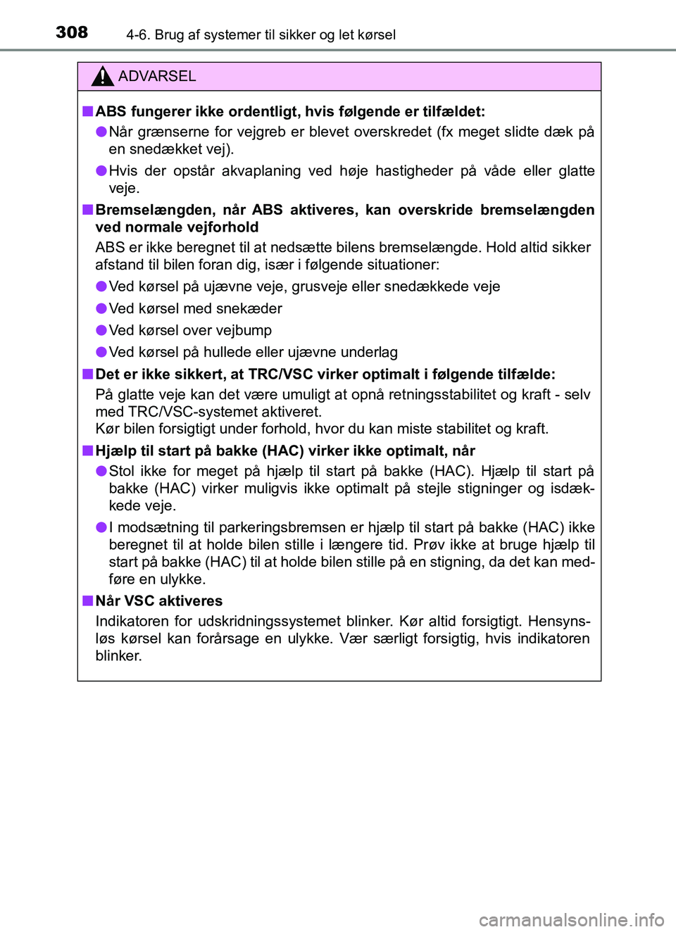 TOYOTA YARIS HATCHBACK 2017 Brugsanvisning (in Danish) 3084-6. Brug af systemer til sikker og let kørsel
YARIS_HV_OM_Europe_OM52J66DK
ADVARSEL
n ABS fungerer ikke ordentligt, hvis følgende er tilfældet:
l Når grænserne for vejgreb er blevet overskr TOYOTA YARIS HATCHBACK 2017 Brugsanvisning (in Danish) 3084-6. Brug af systemer til sikker og let kørsel
YARIS_HV_OM_Europe_OM52J66DK
ADVARSEL
n ABS fungerer ikke ordentligt, hvis følgende er tilfældet:
l Når grænserne for vejgreb er blevet overskr